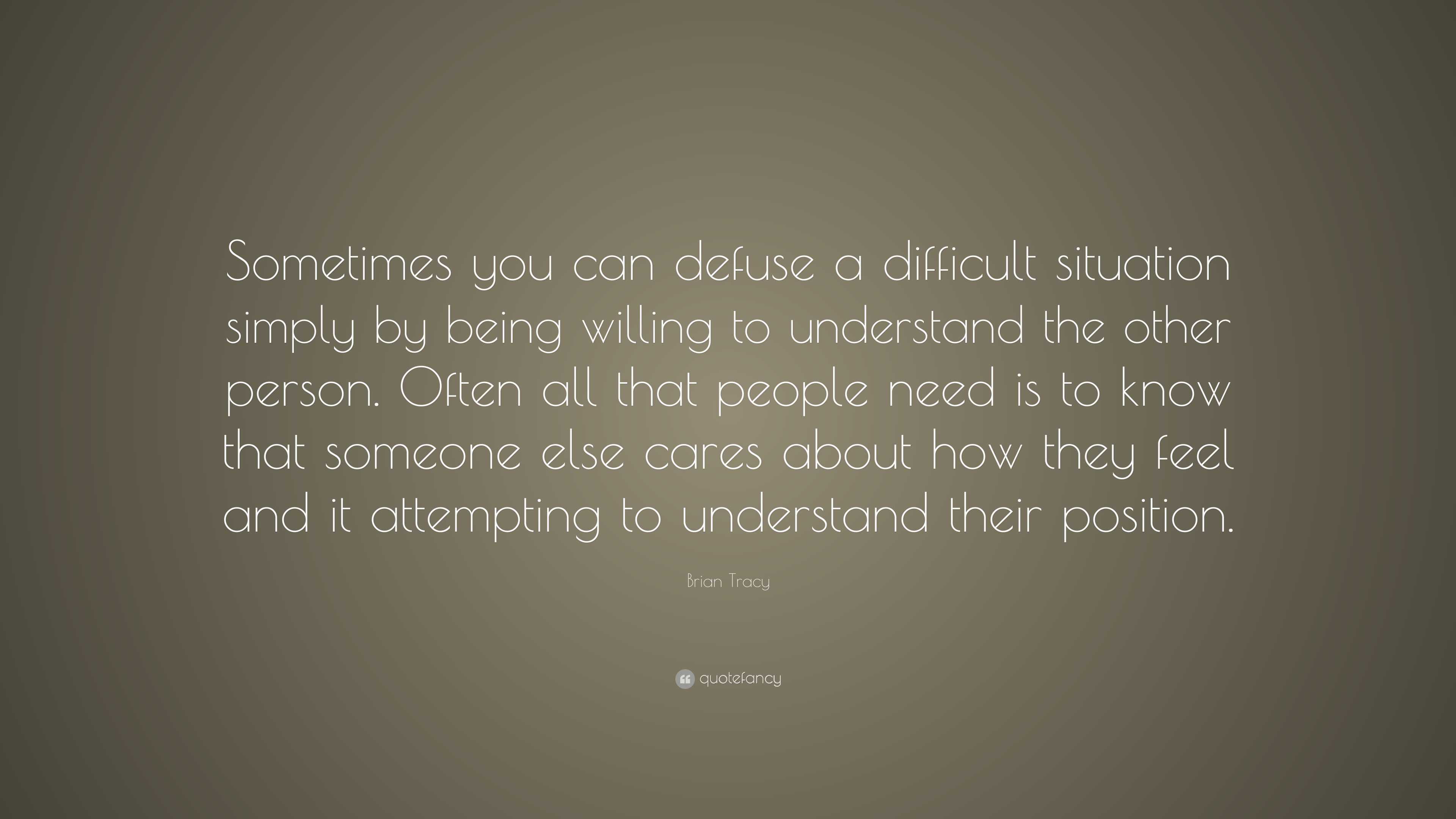 Brian Tracy Quote: “Sometimes you can defuse a difficult situation ...