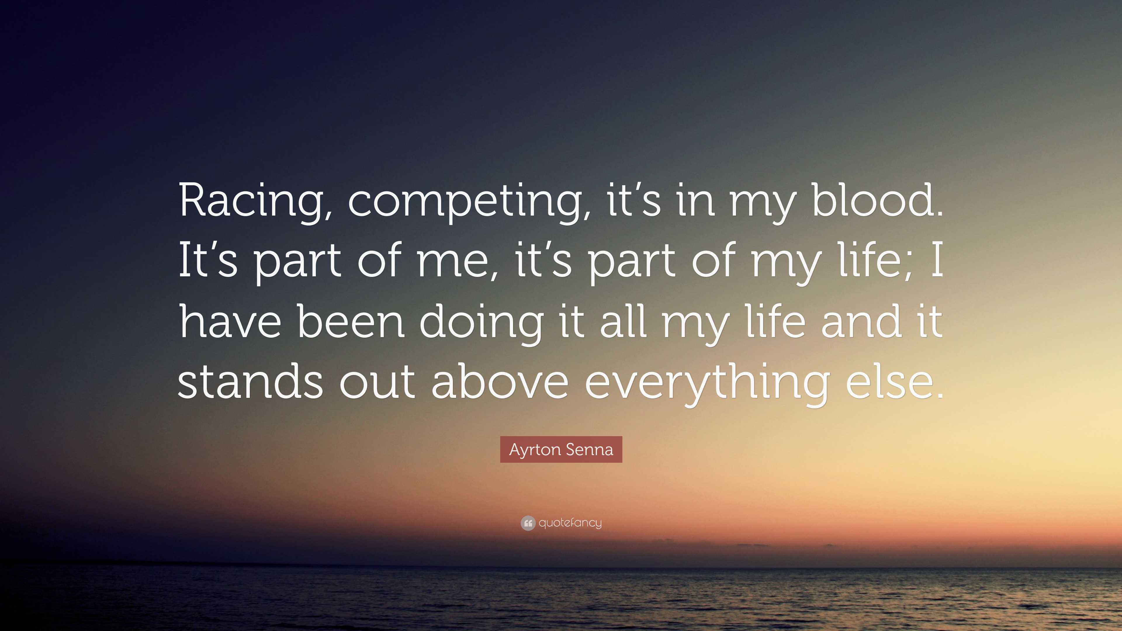 Ayrton Senna Quote: “Racing, competing, it's in my blood. It's