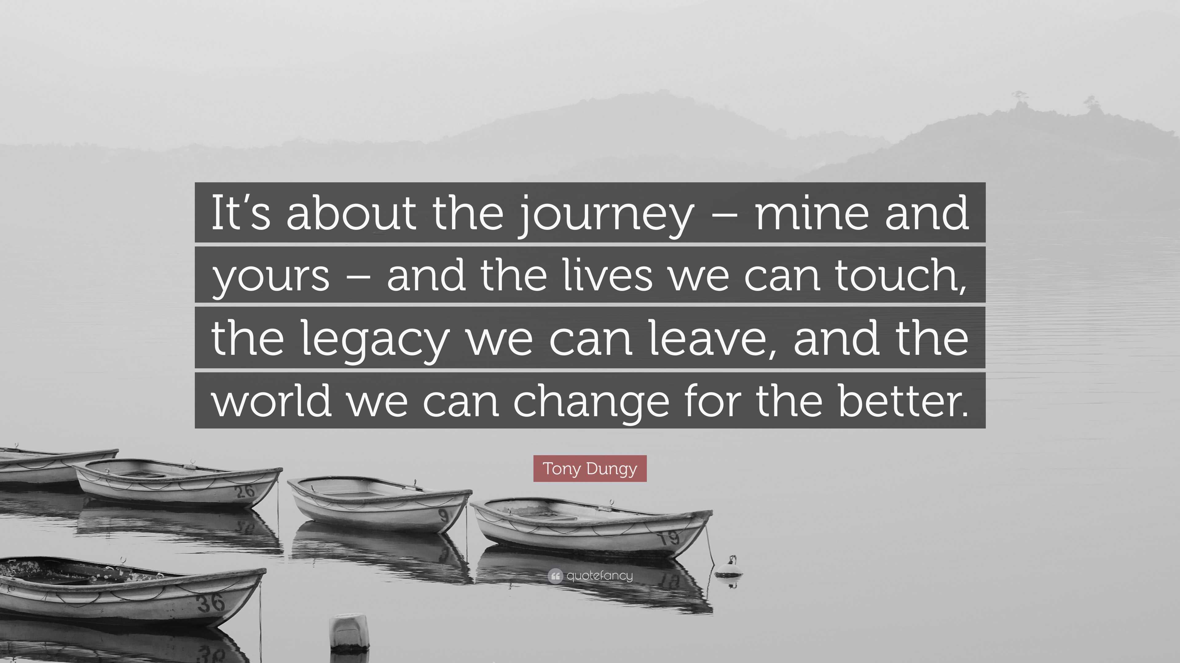 Tony Dungy Quote: “It’s about the journey – mine and yours – and the ...