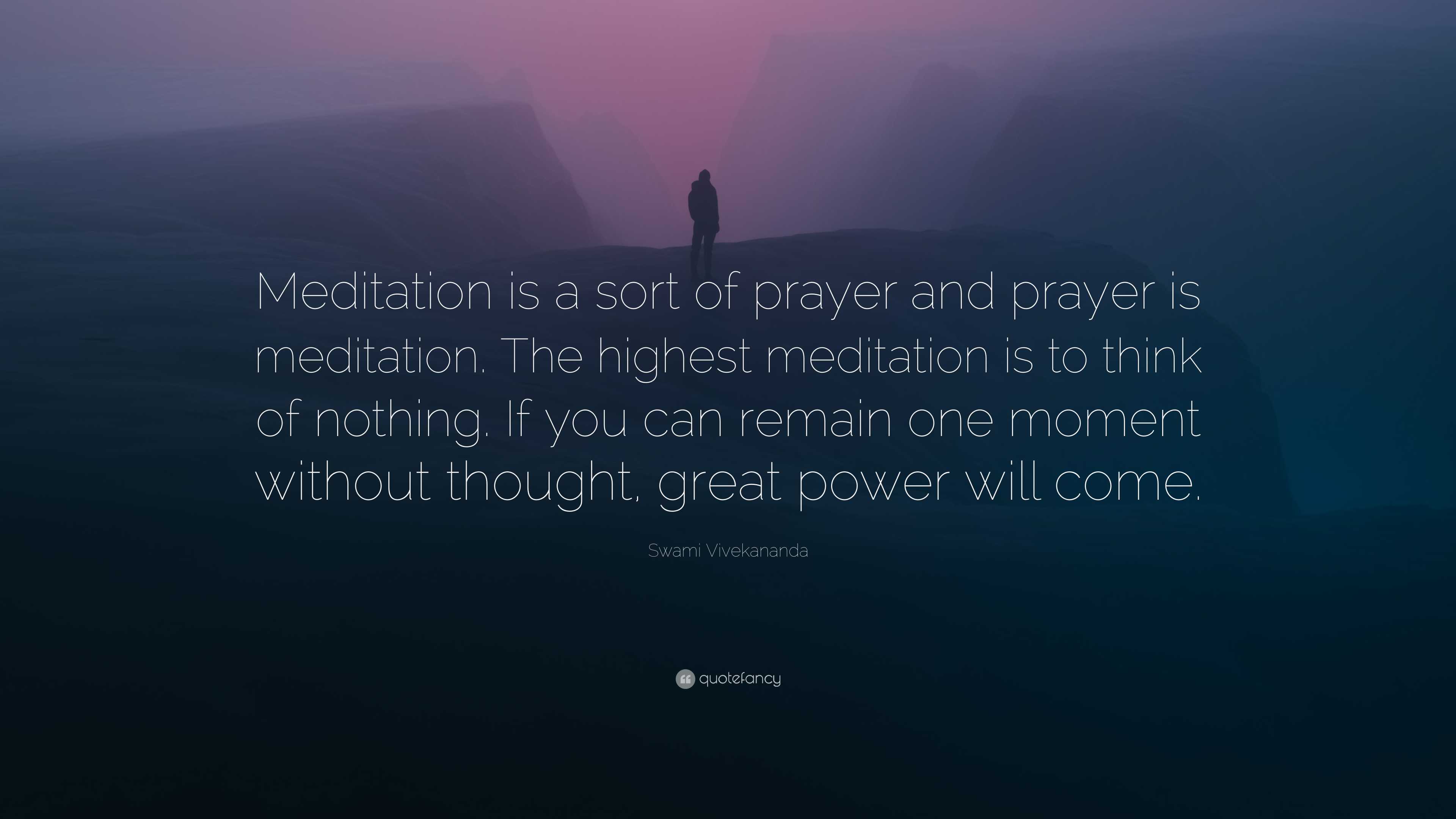 Swami Vivekananda Quote: “Meditation is a sort of prayer and prayer is ...