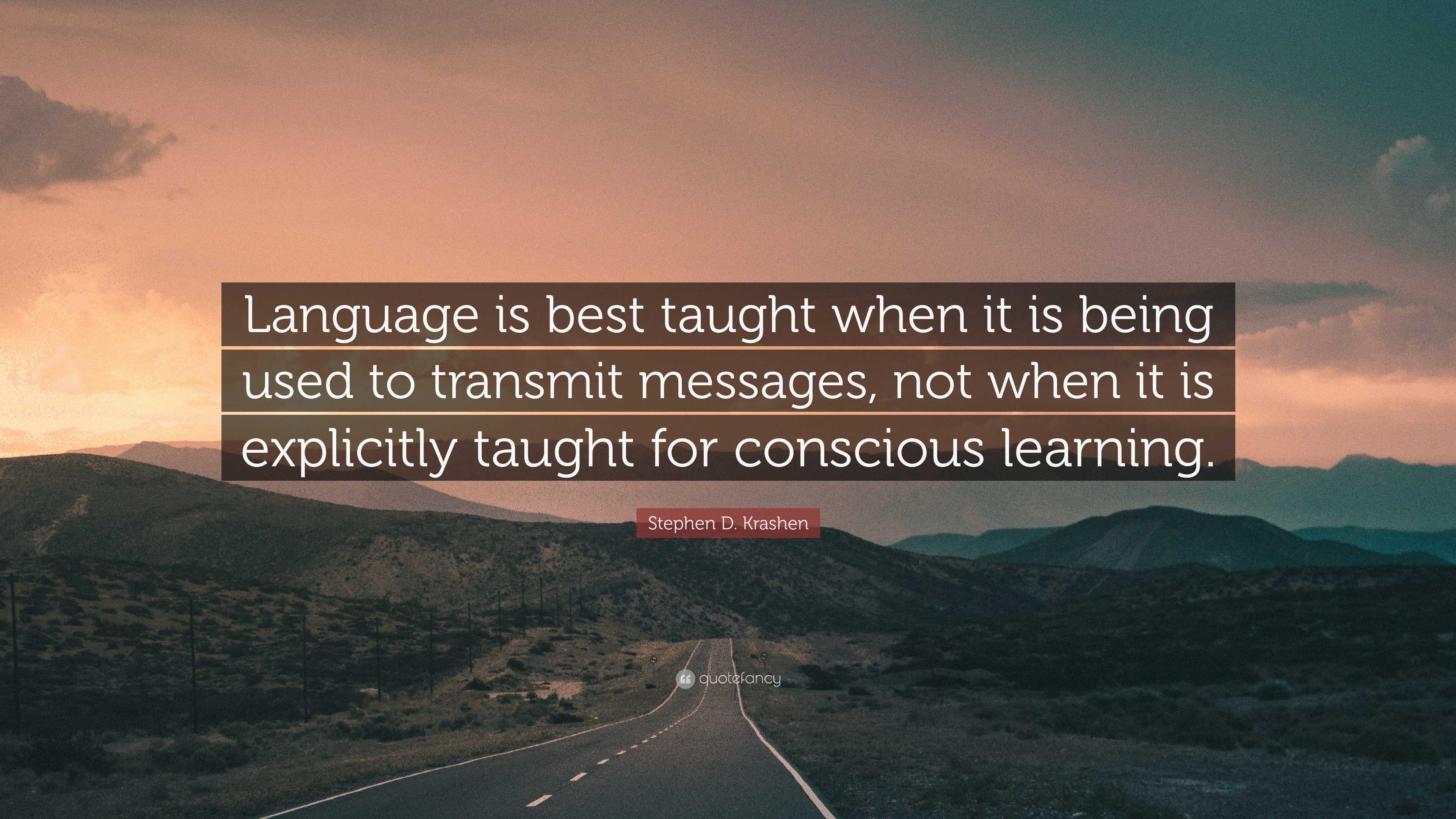 Stephen D. Krashen Quote: “Language is best taught when it is being ...