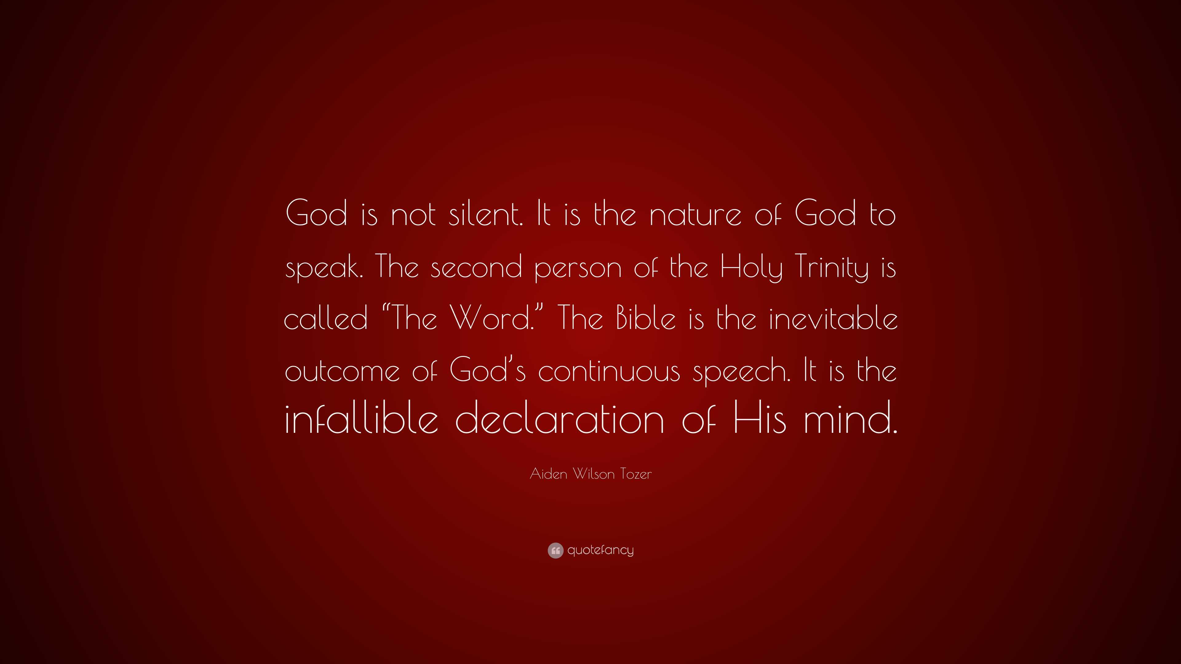 Aiden Wilson Tozer Quote “God is not silent. It is the nature of God