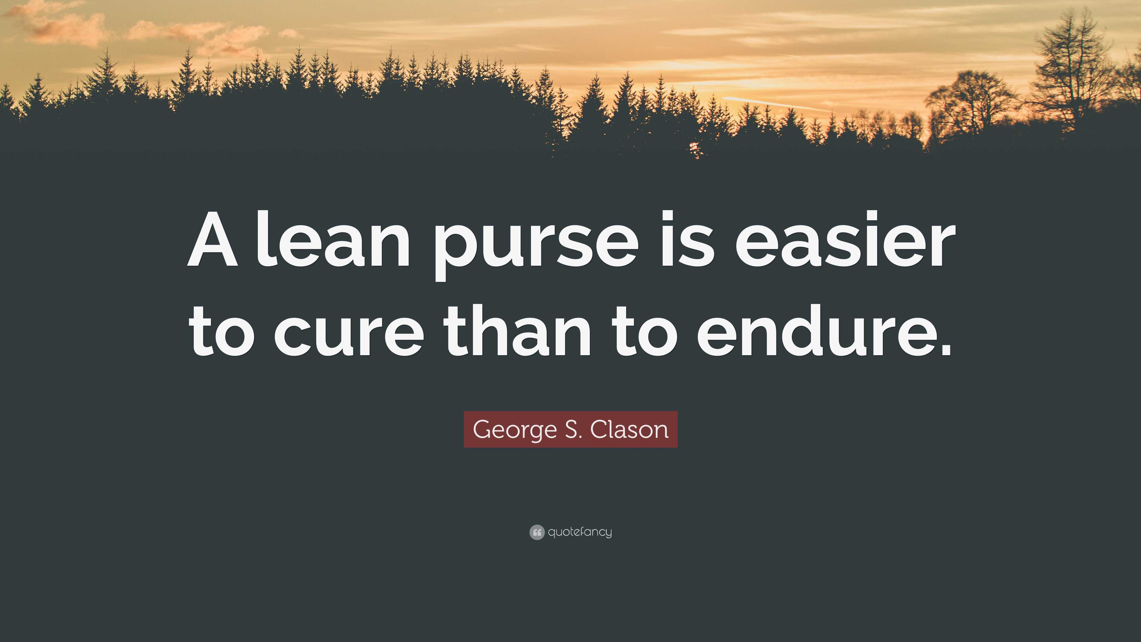 7935320 George S Clason Quote A lean purse is easier to cure than to