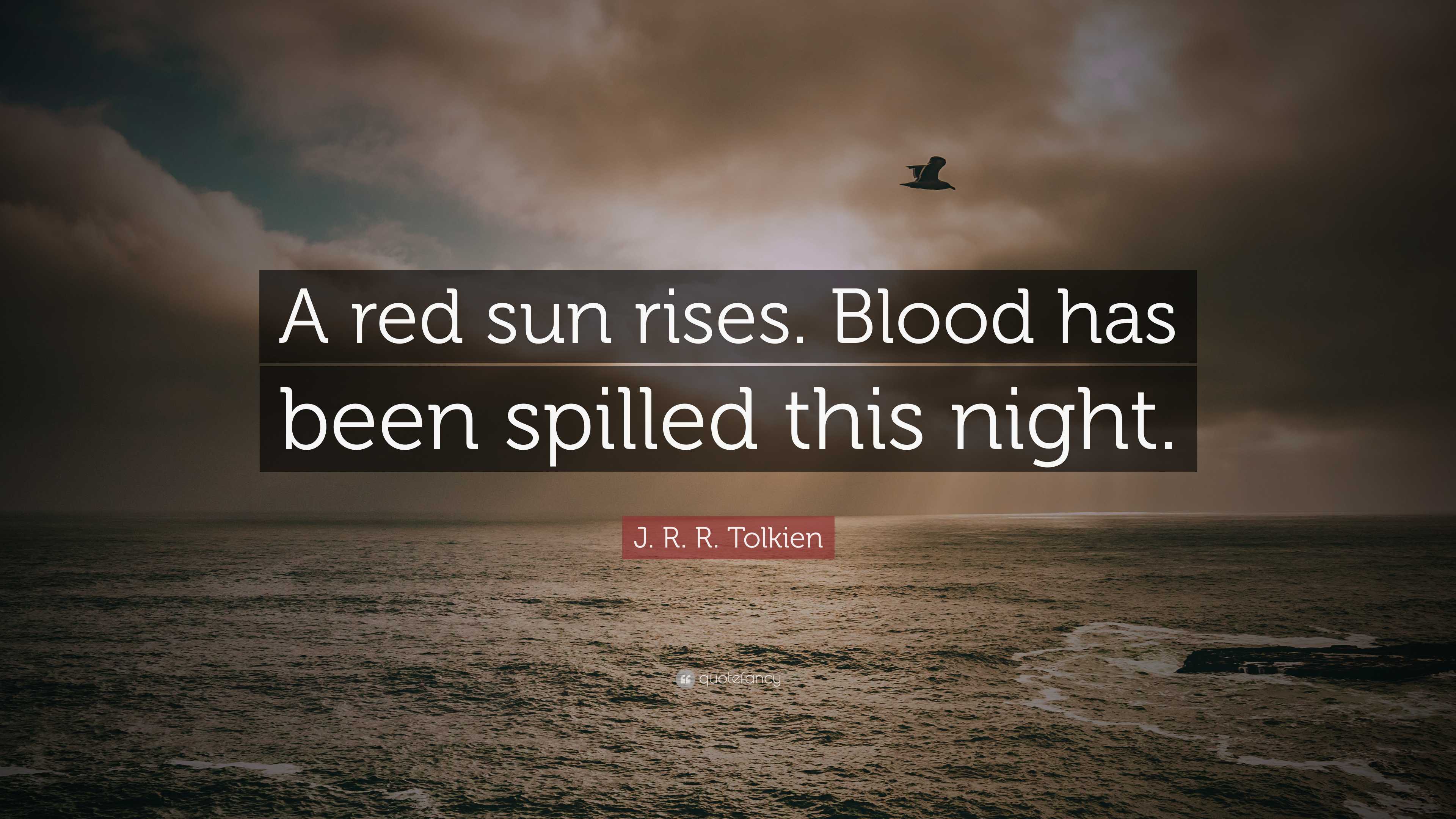 J. R. R. Tolkien Quote: “A red sun rises. Blood has been spilled this ...