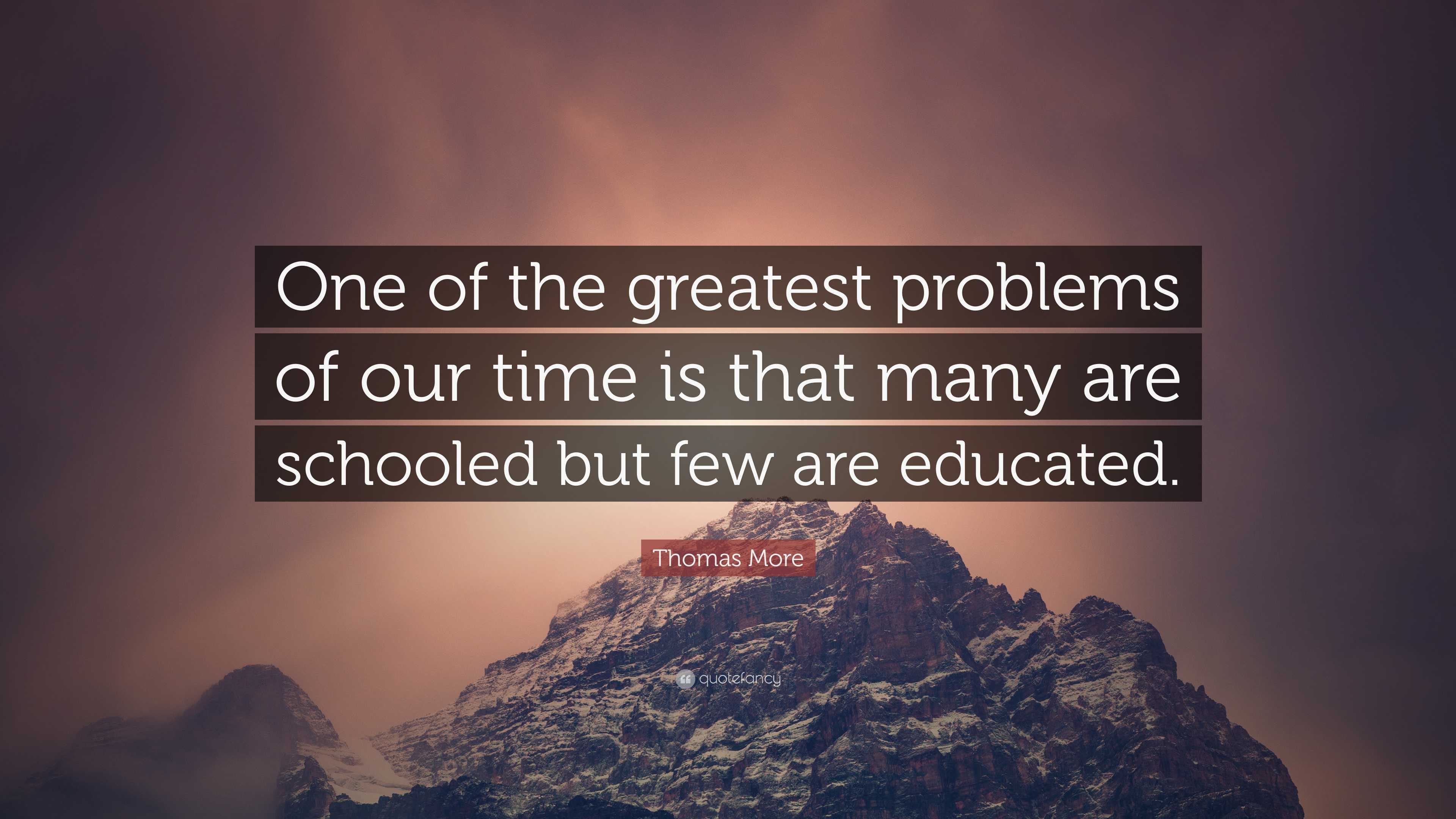 Thomas More Quote: “One of the greatest problems of our time is that ...