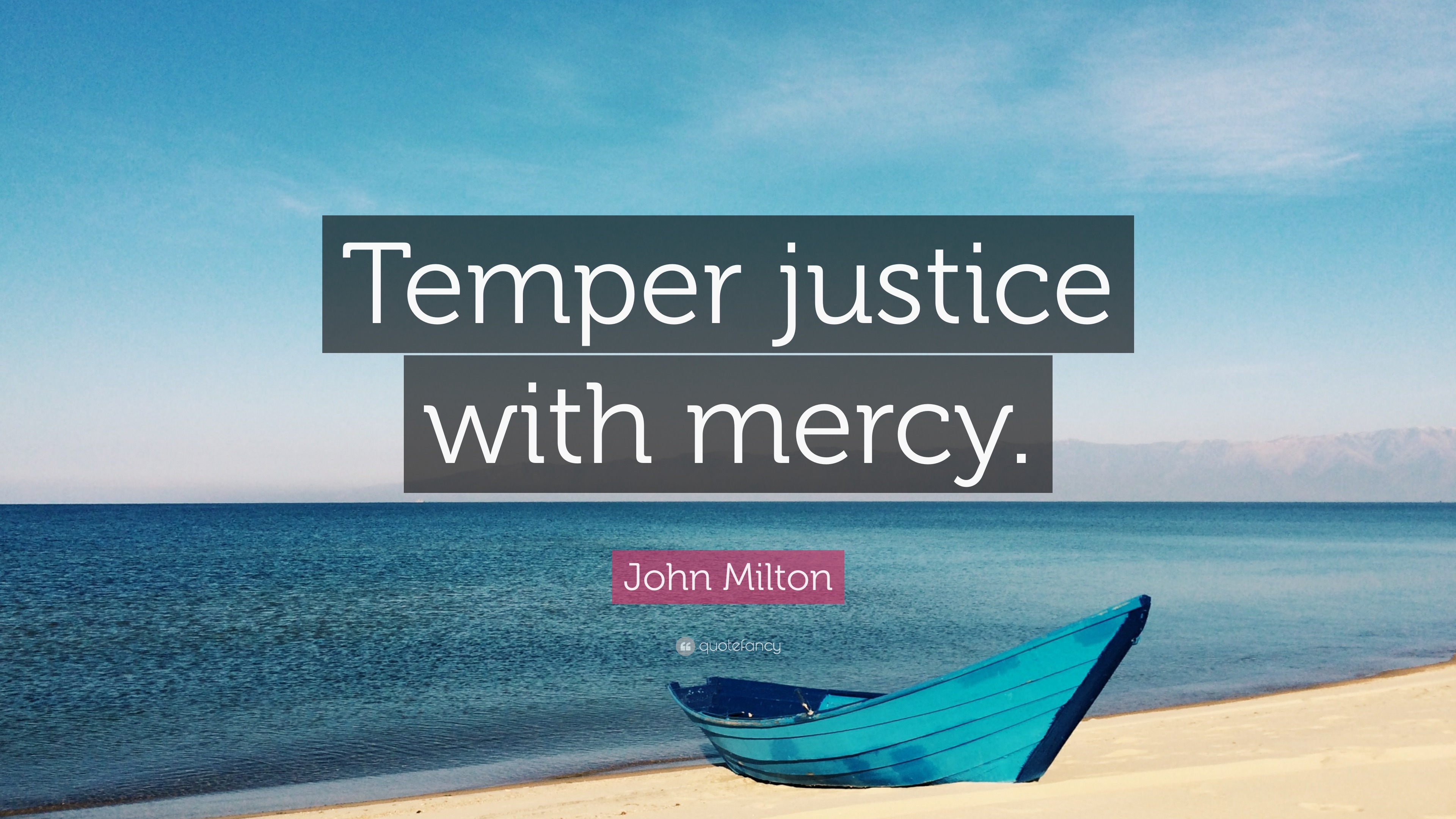 John Milton Quote “Temper justice with mercy.”