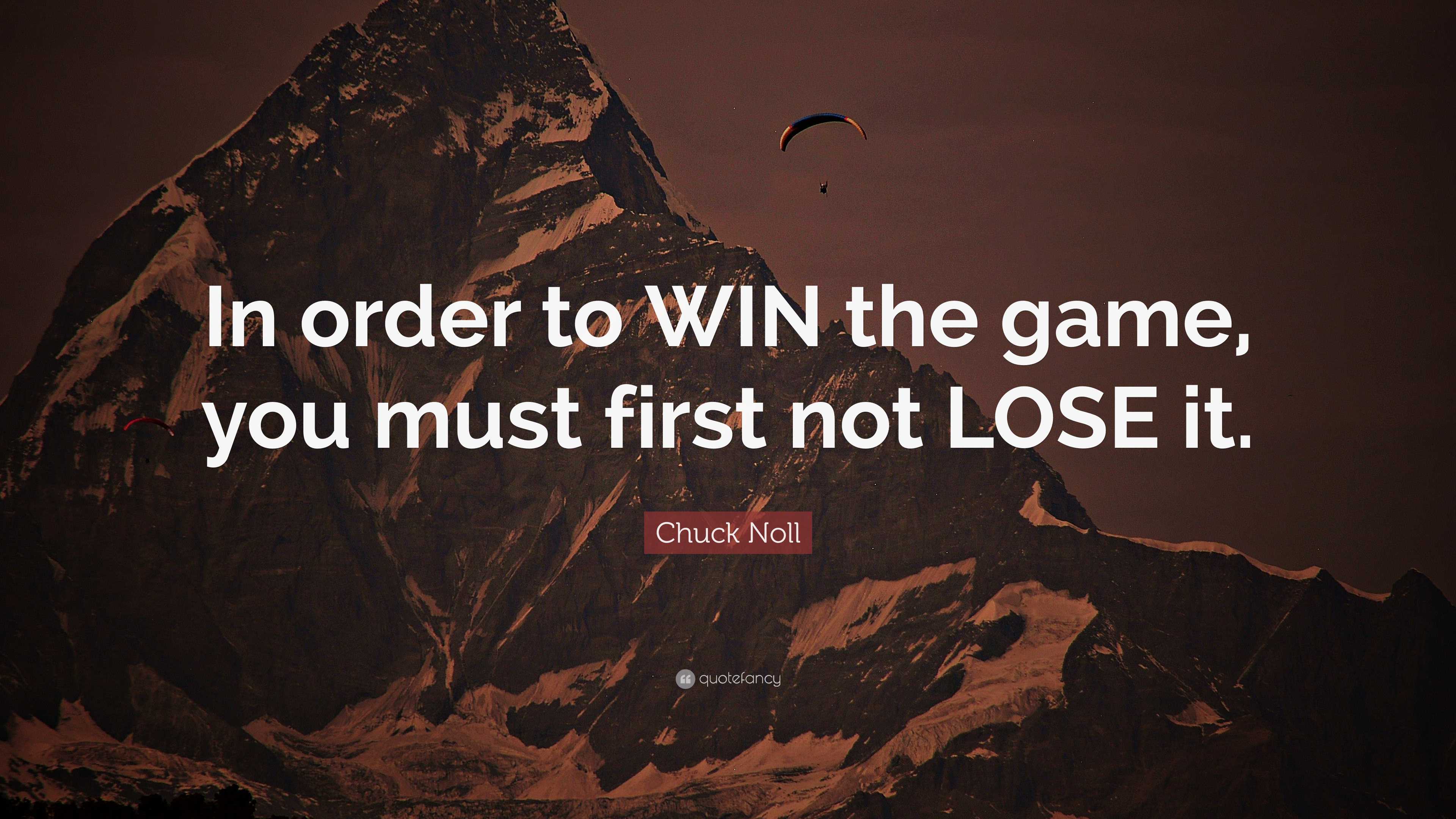 Chuck Noll Quote: “In order to WIN the game, you must first not LOSE it.”