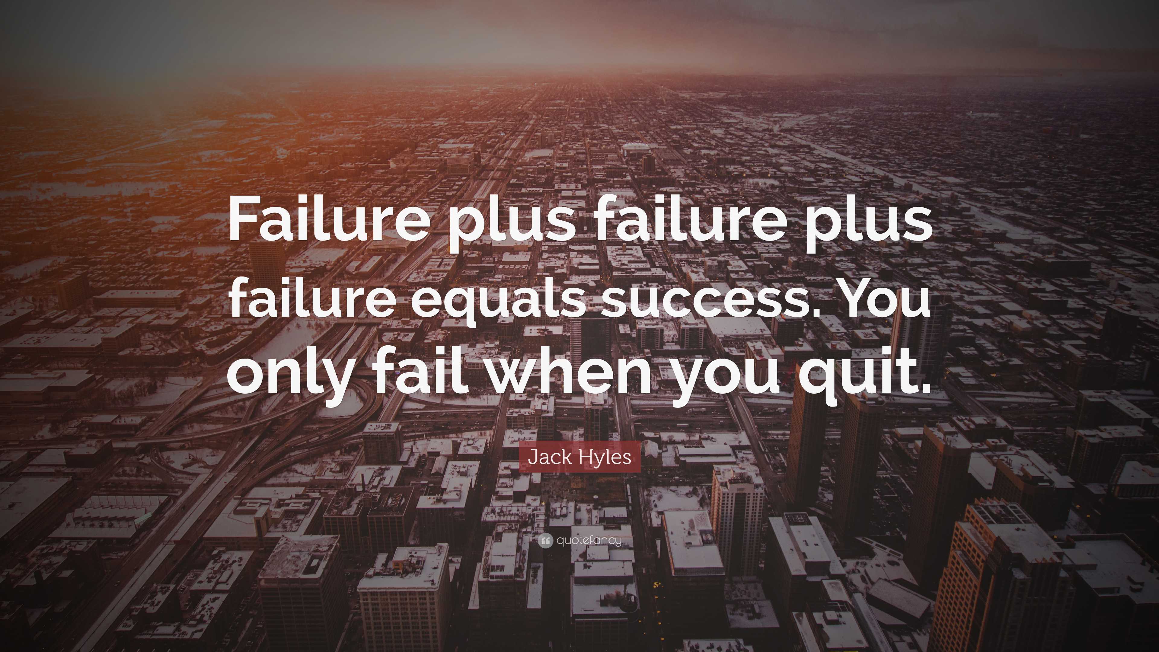 Jack Hyles Quote: “Failure plus failure plus failure equals success ...