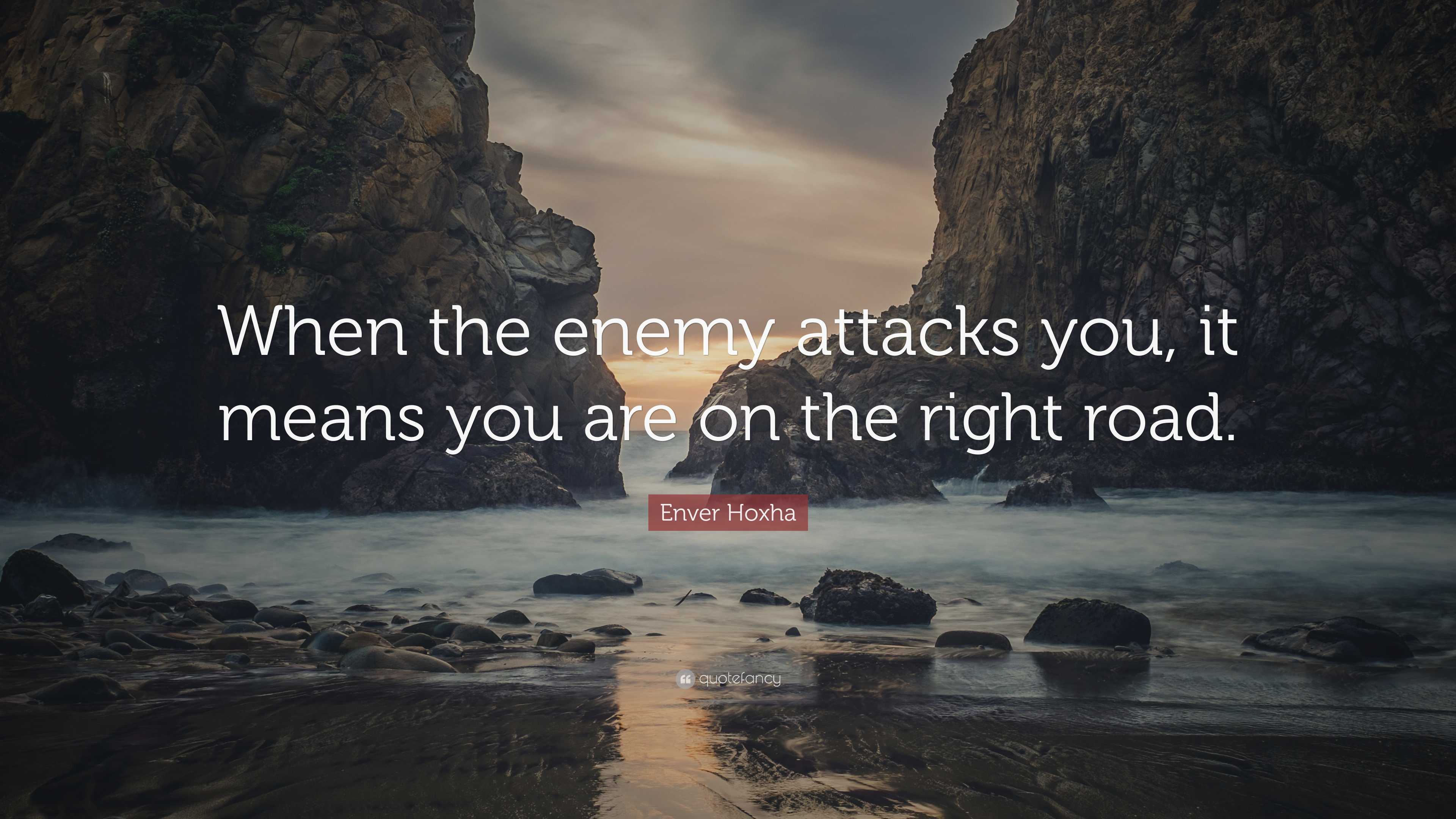 Enver Hoxha Quote: “When the enemy attacks you, it means you are on the ...