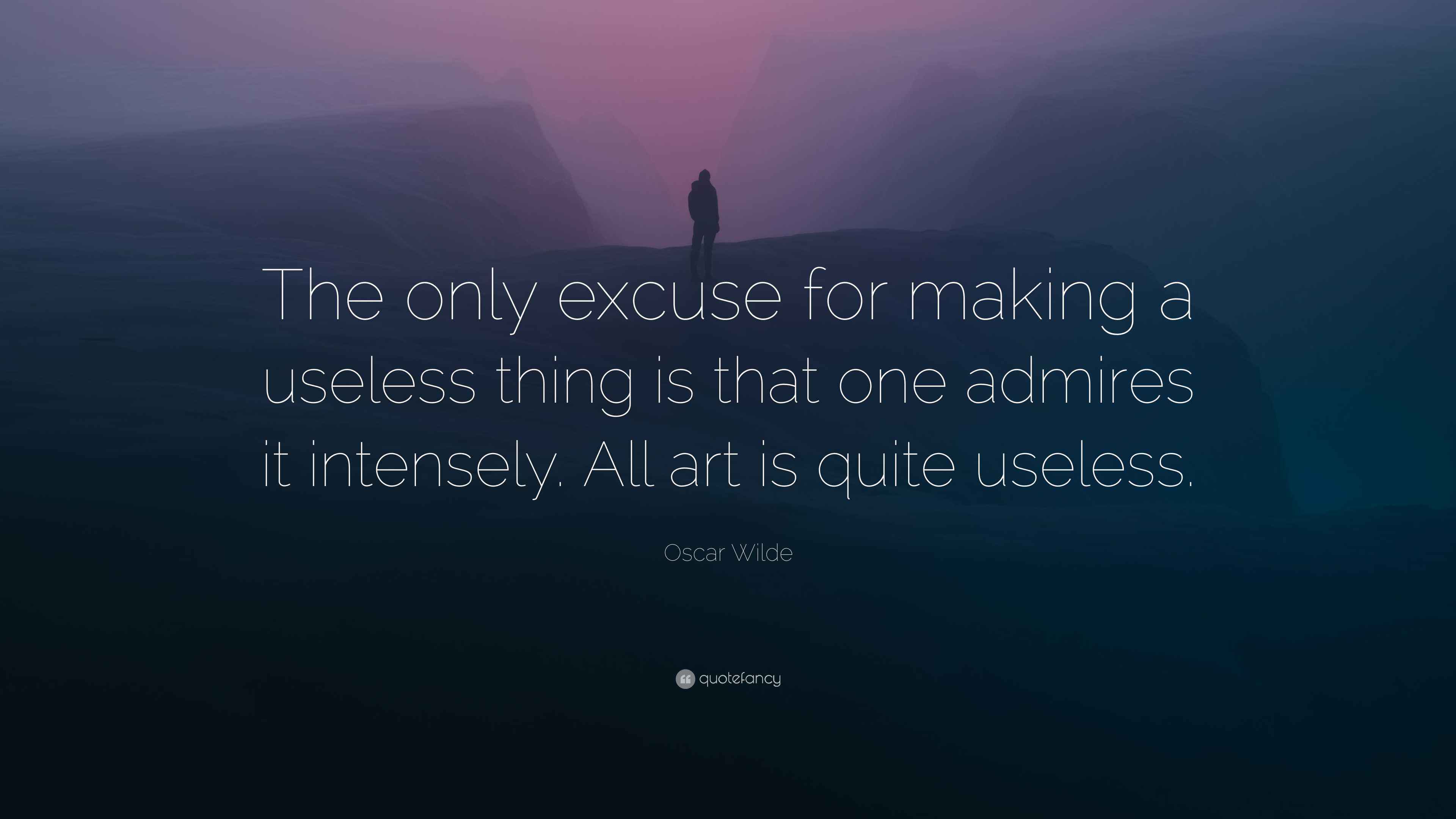 Oscar Wilde Quote “The only excuse for making a useless thing is that