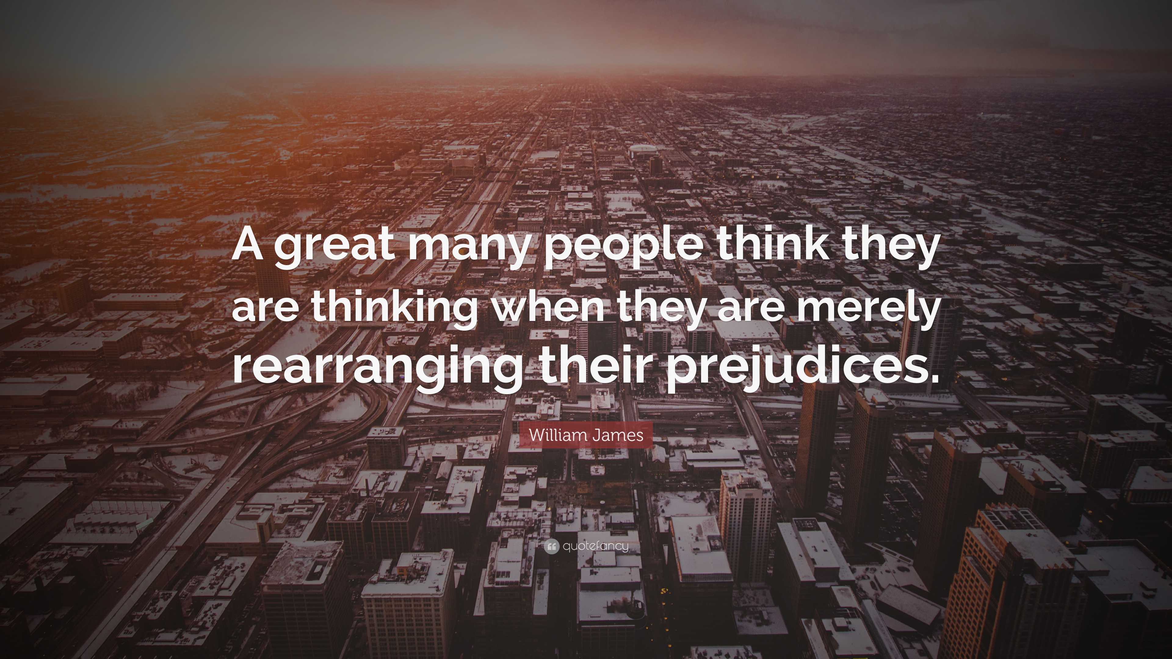 William James Quote: “A great many people think they are thinking when ...