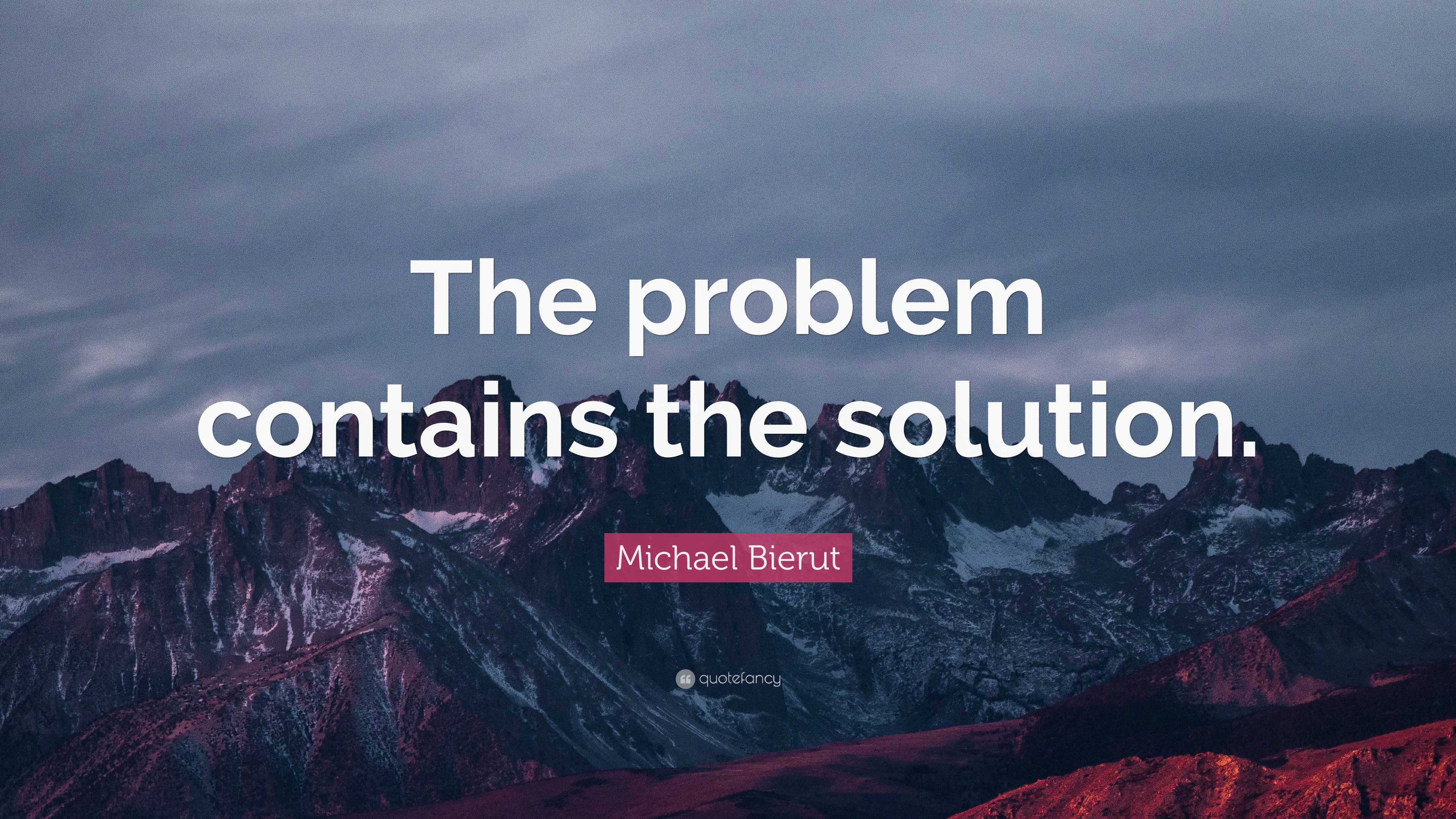 Michael Bierut Quote: “The problem contains the solution.”