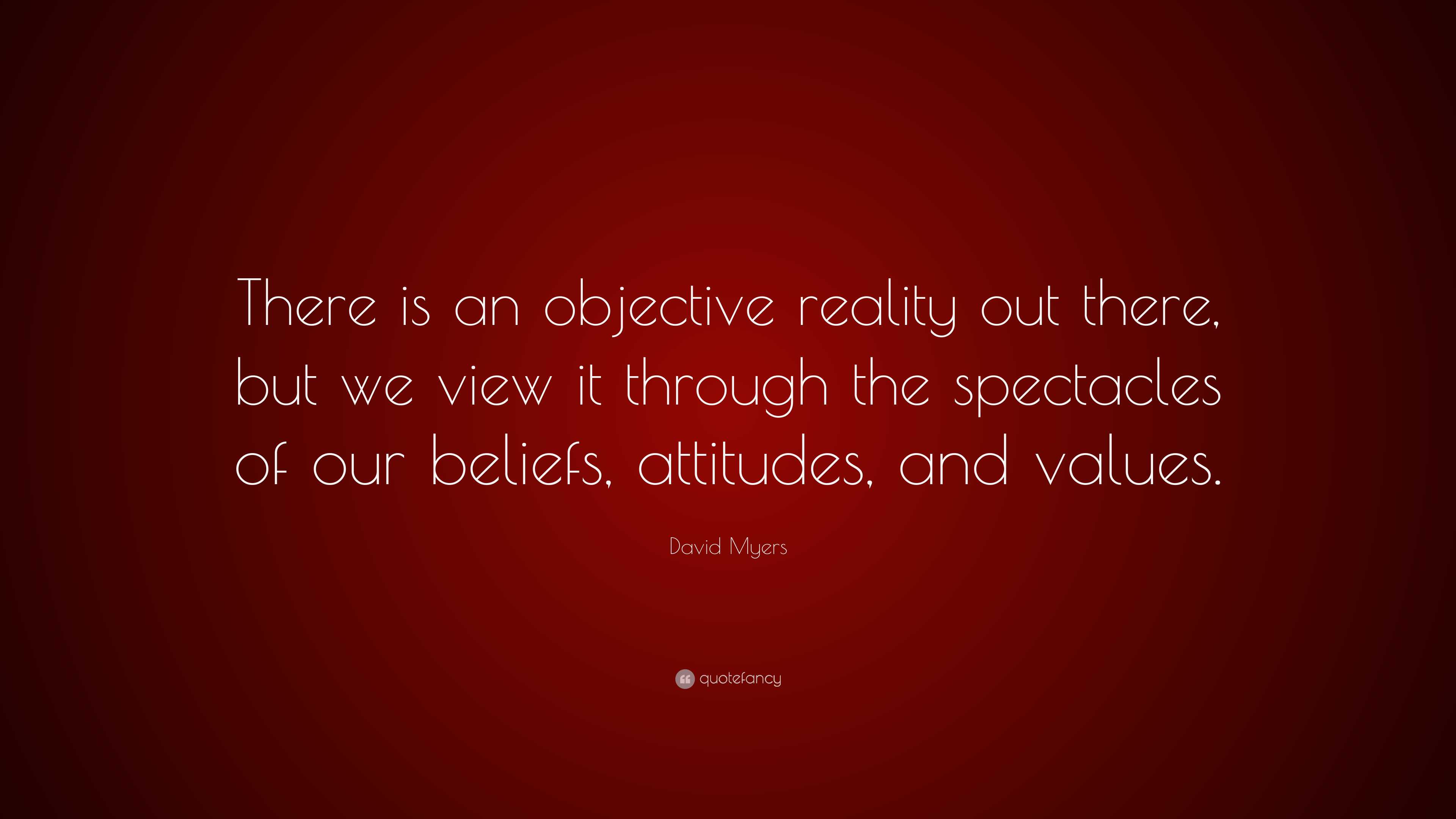 David Myers Quote: “There is an objective reality out there, but we ...