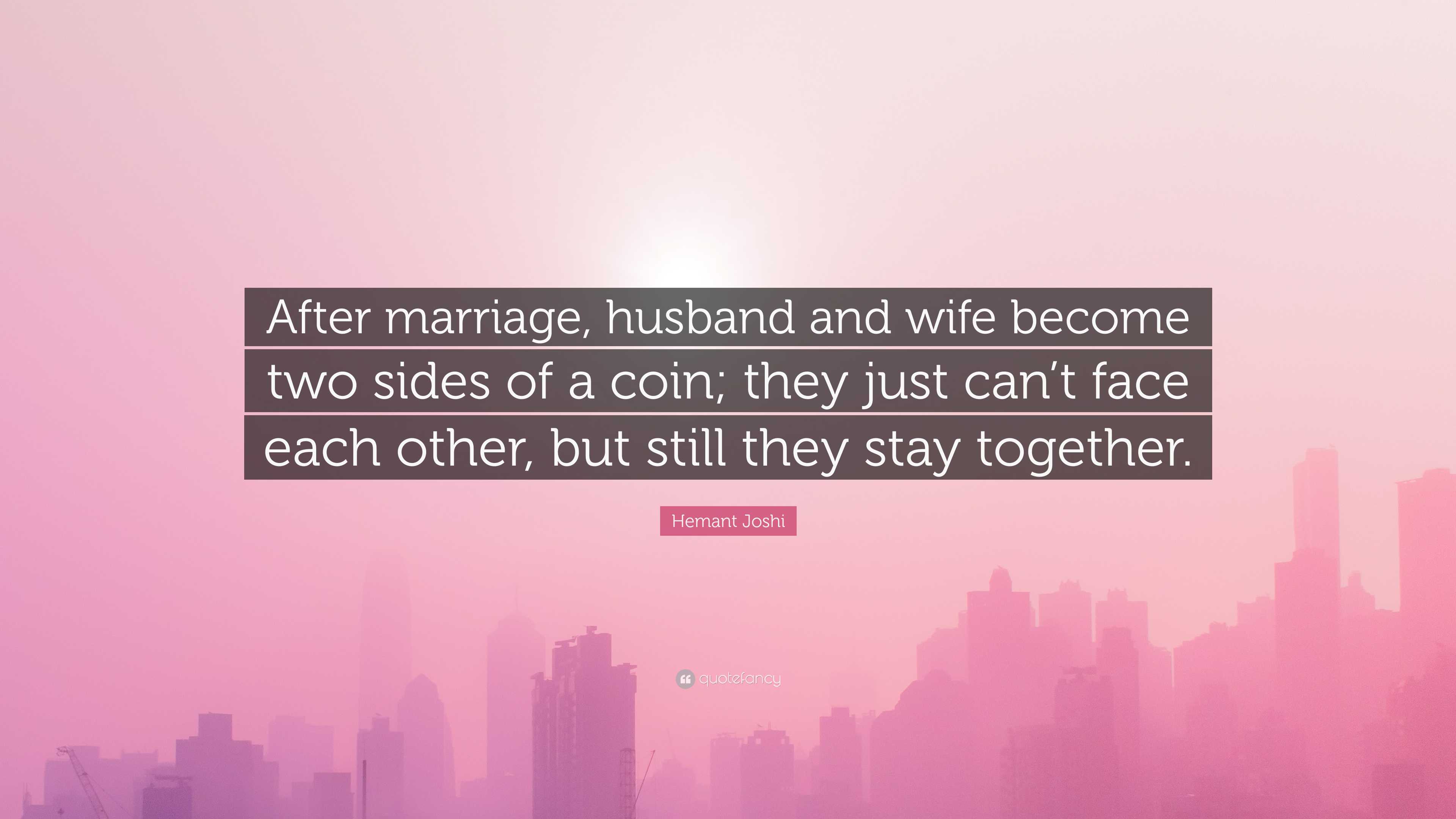 Hemant Joshi Quote: “After marriage, husband and wife become two sides ...