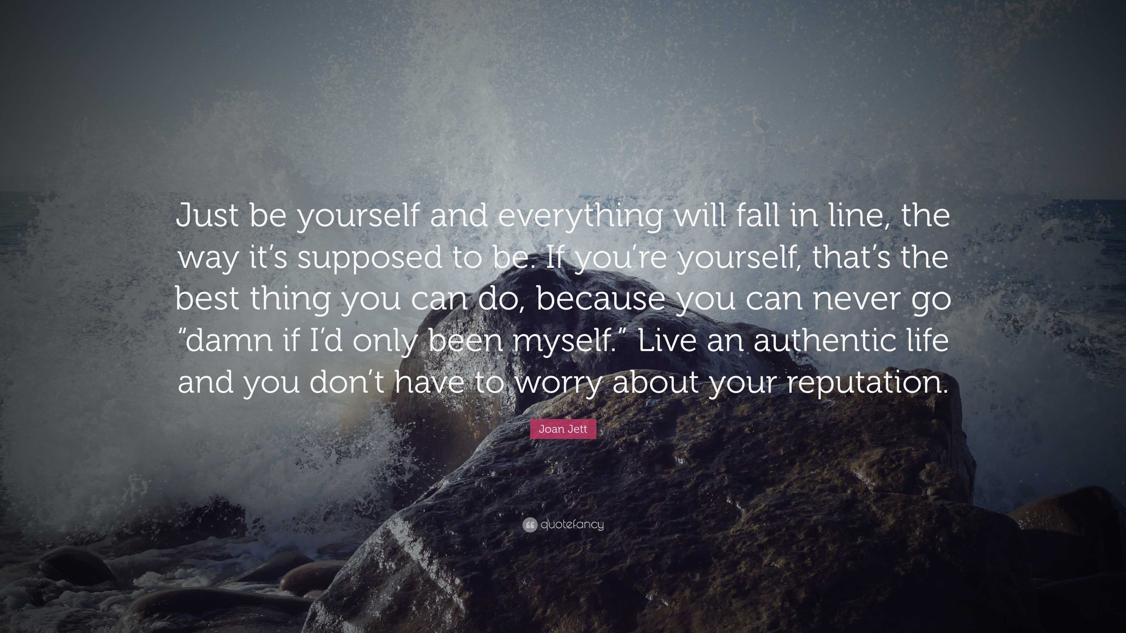 Joan Jett Quote: “just Be Yourself And Everything Will Fall In Line 