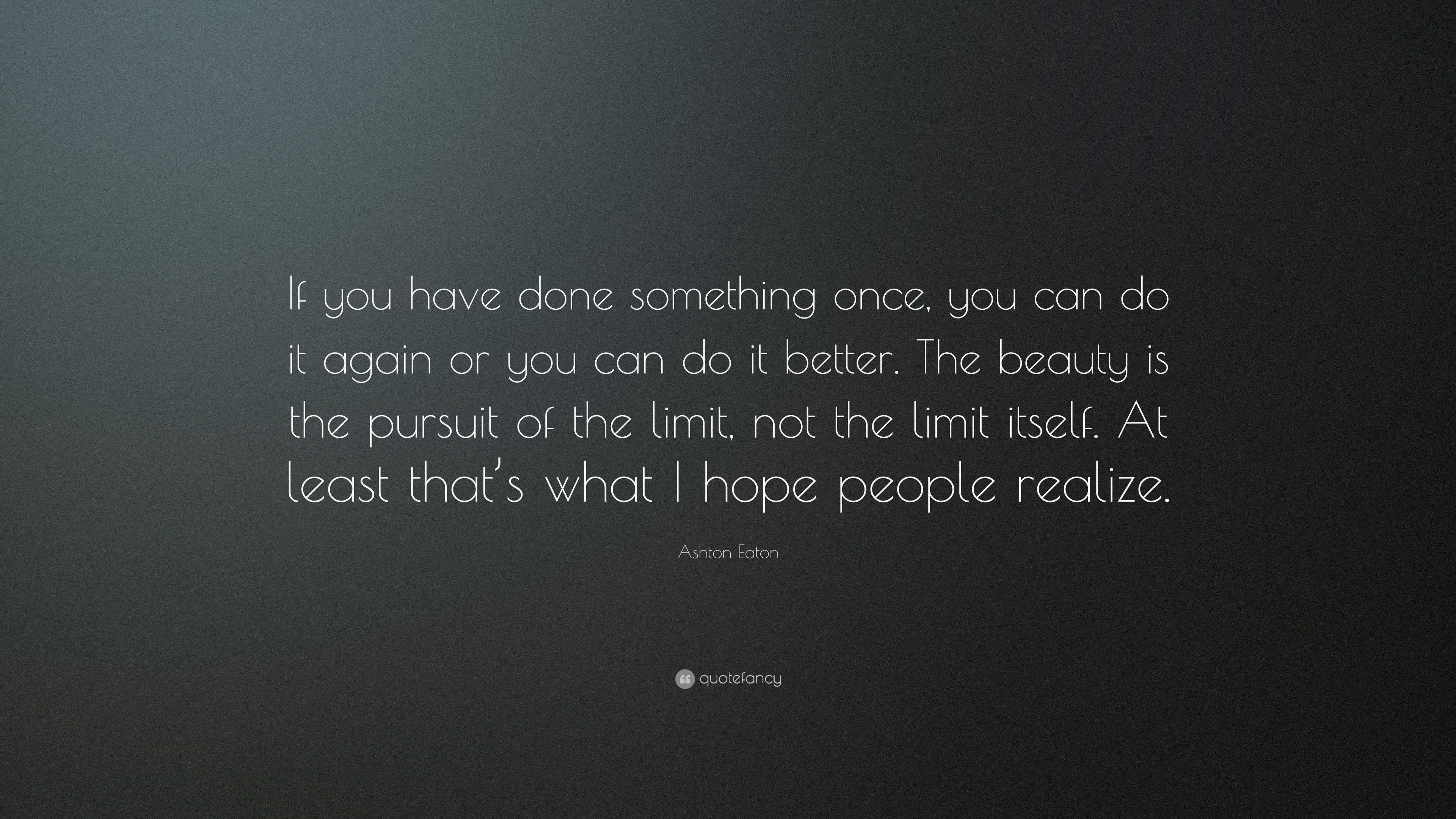 Ashton Eaton Quote: “If you have done something once, you can do it ...