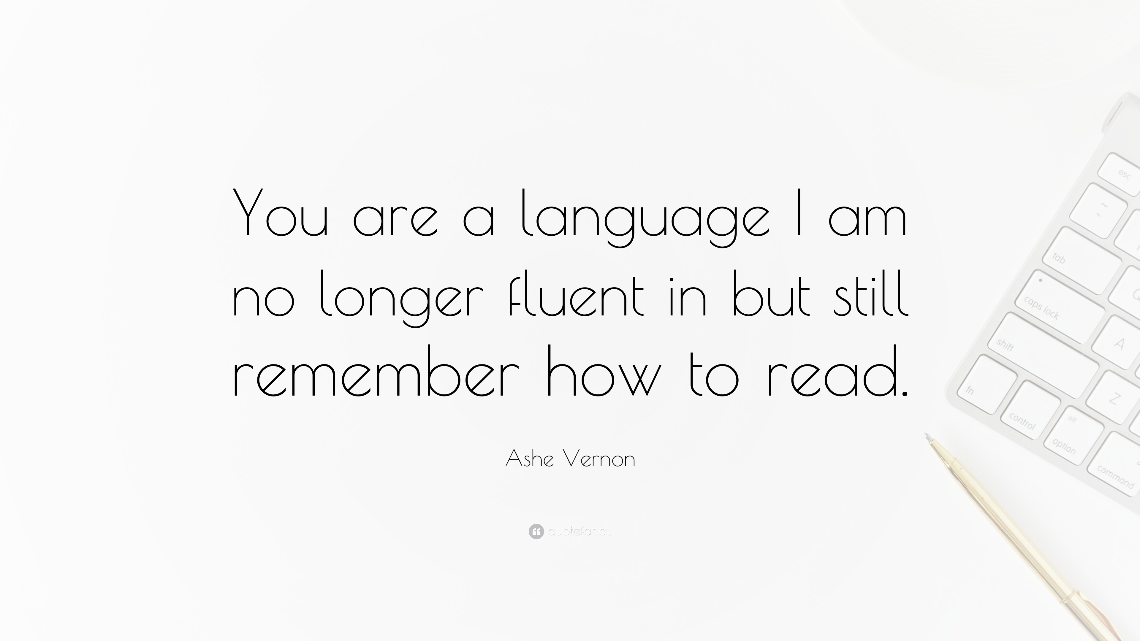 Ashe Vernon Quote “You are a language I am no longer fluent in but