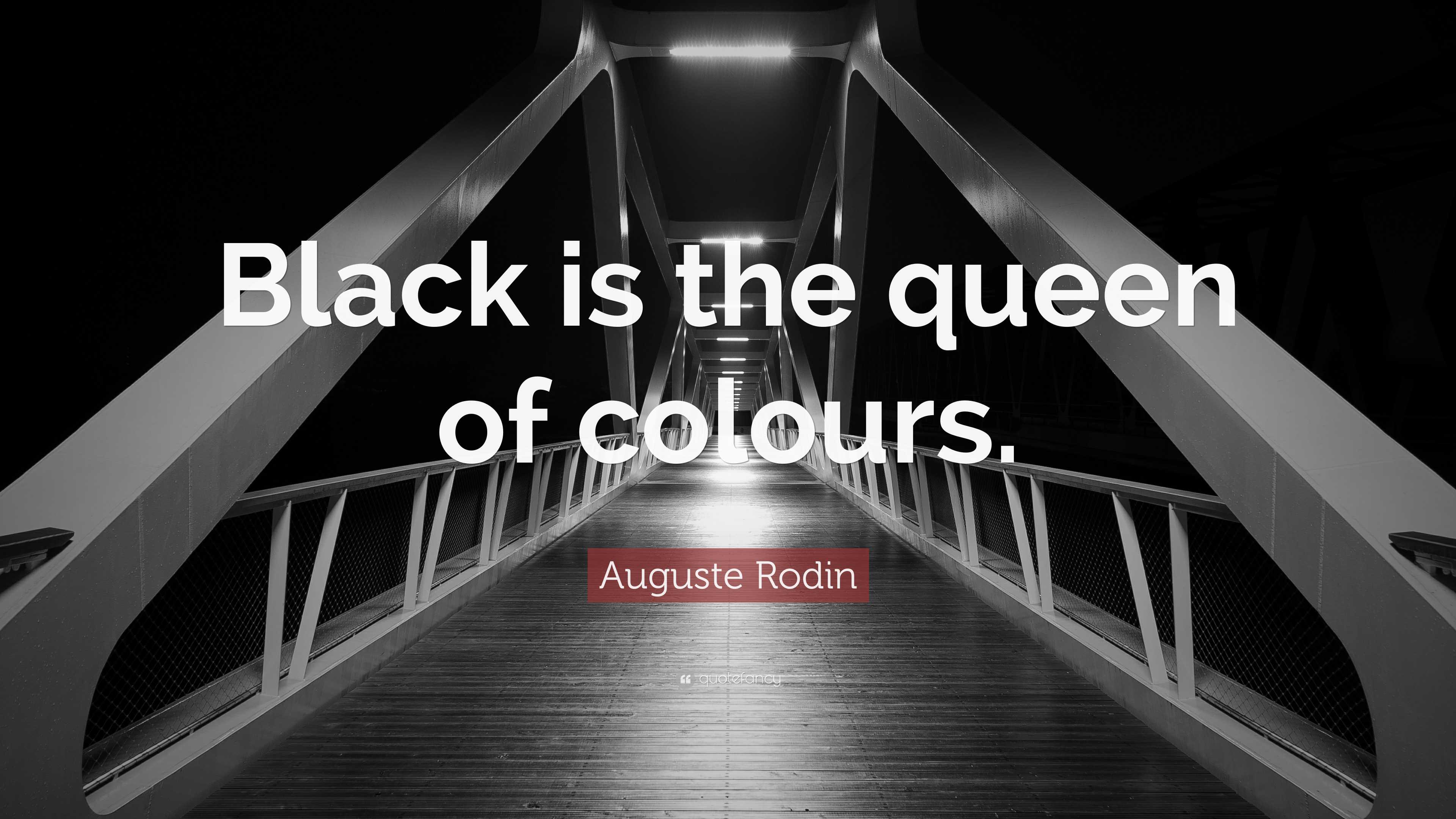 Auguste Rodin Quote: “Black is the queen of colours.”