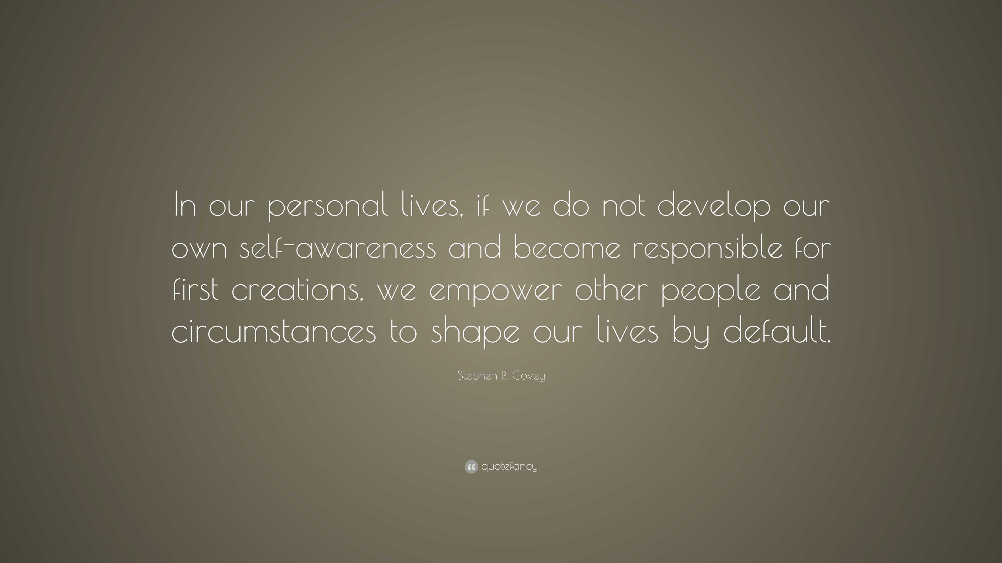 Stephen R. Covey Quote: “In our personal lives, if we do not develop ...