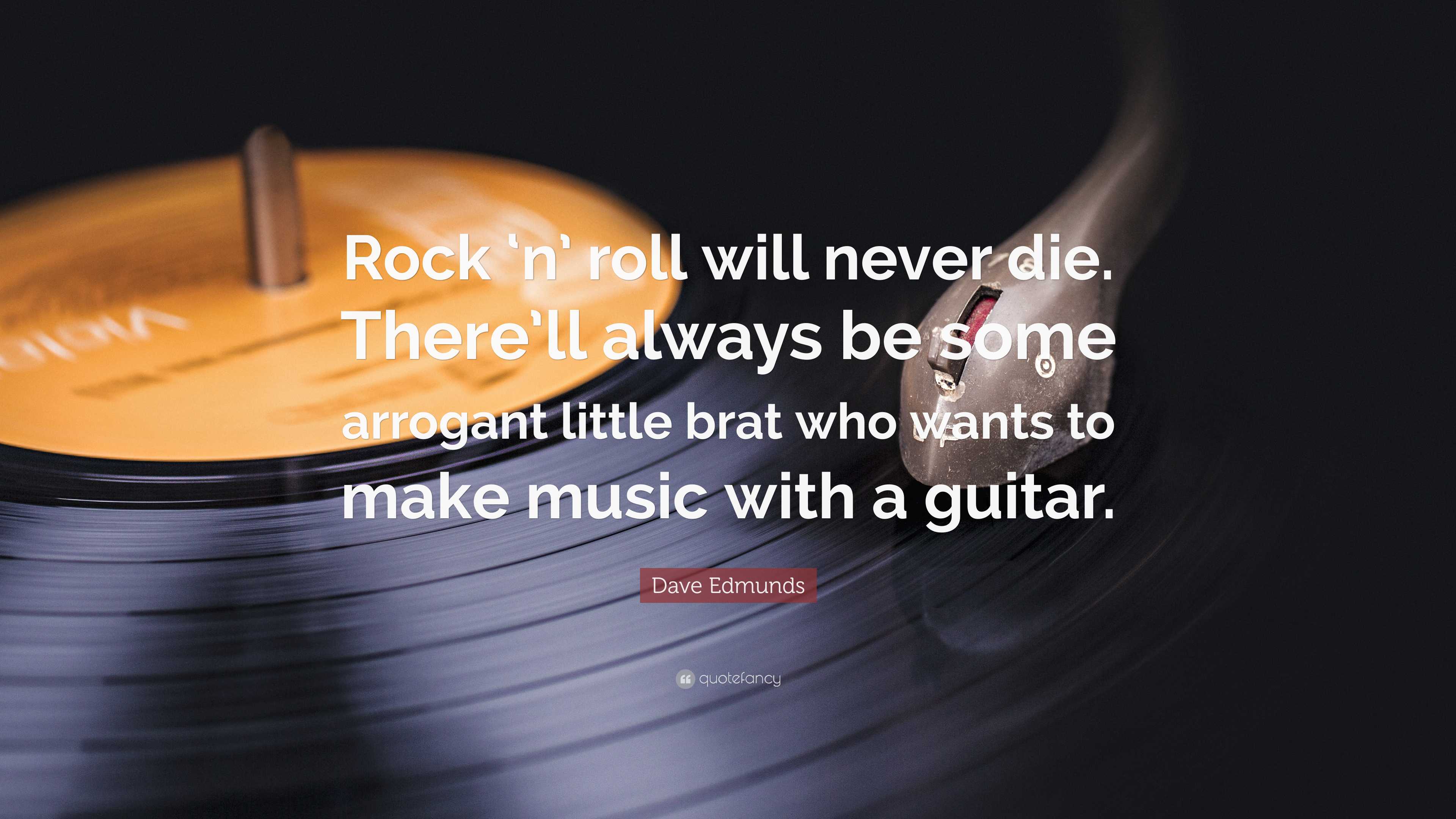 Dave Edmunds Quote: “Rock 'n' roll will never die. There'll always be some  arrogant little, image size:3840x2160