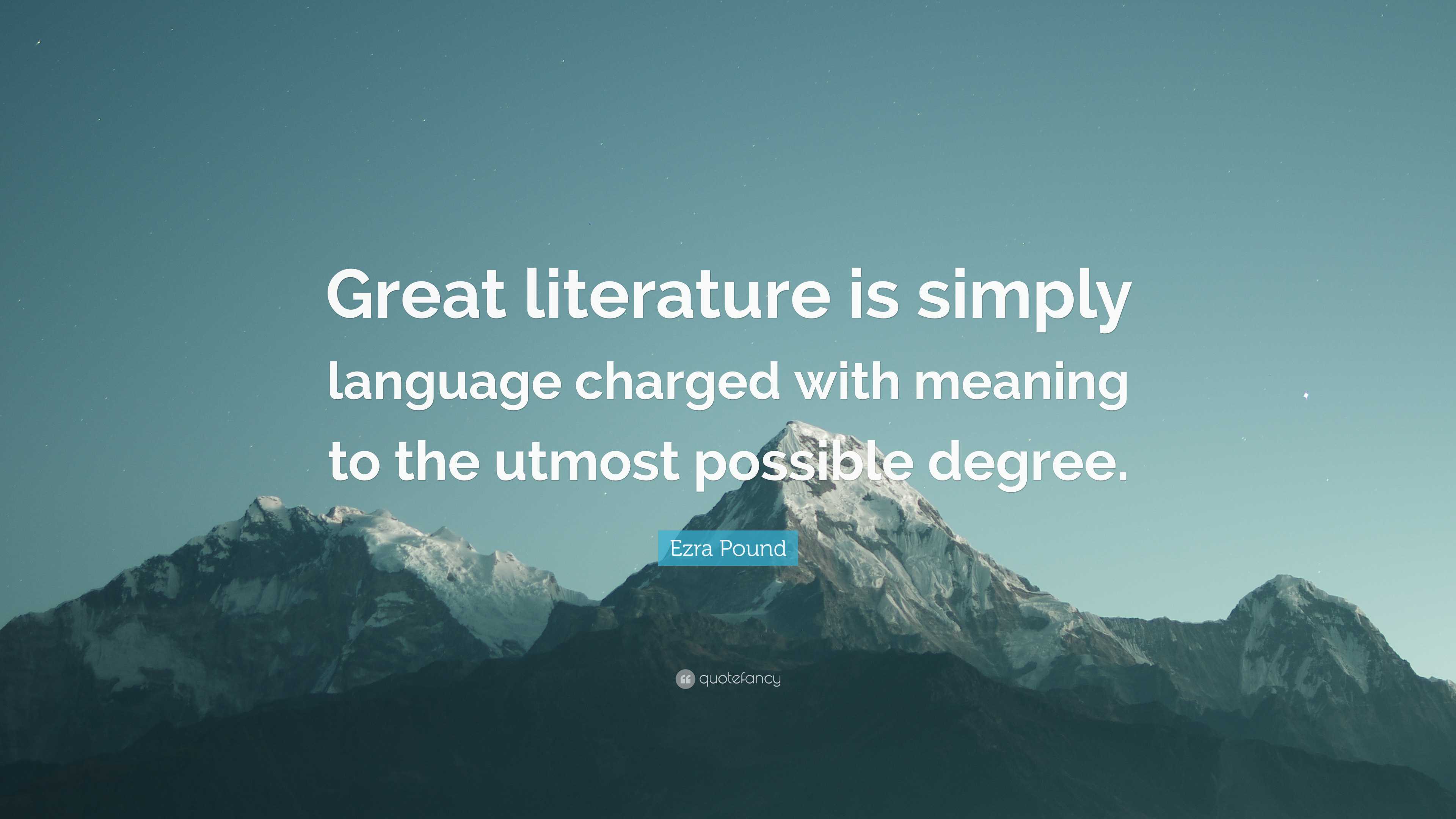 Ezra Pound Quote: “Great literature is simply language charged with ...