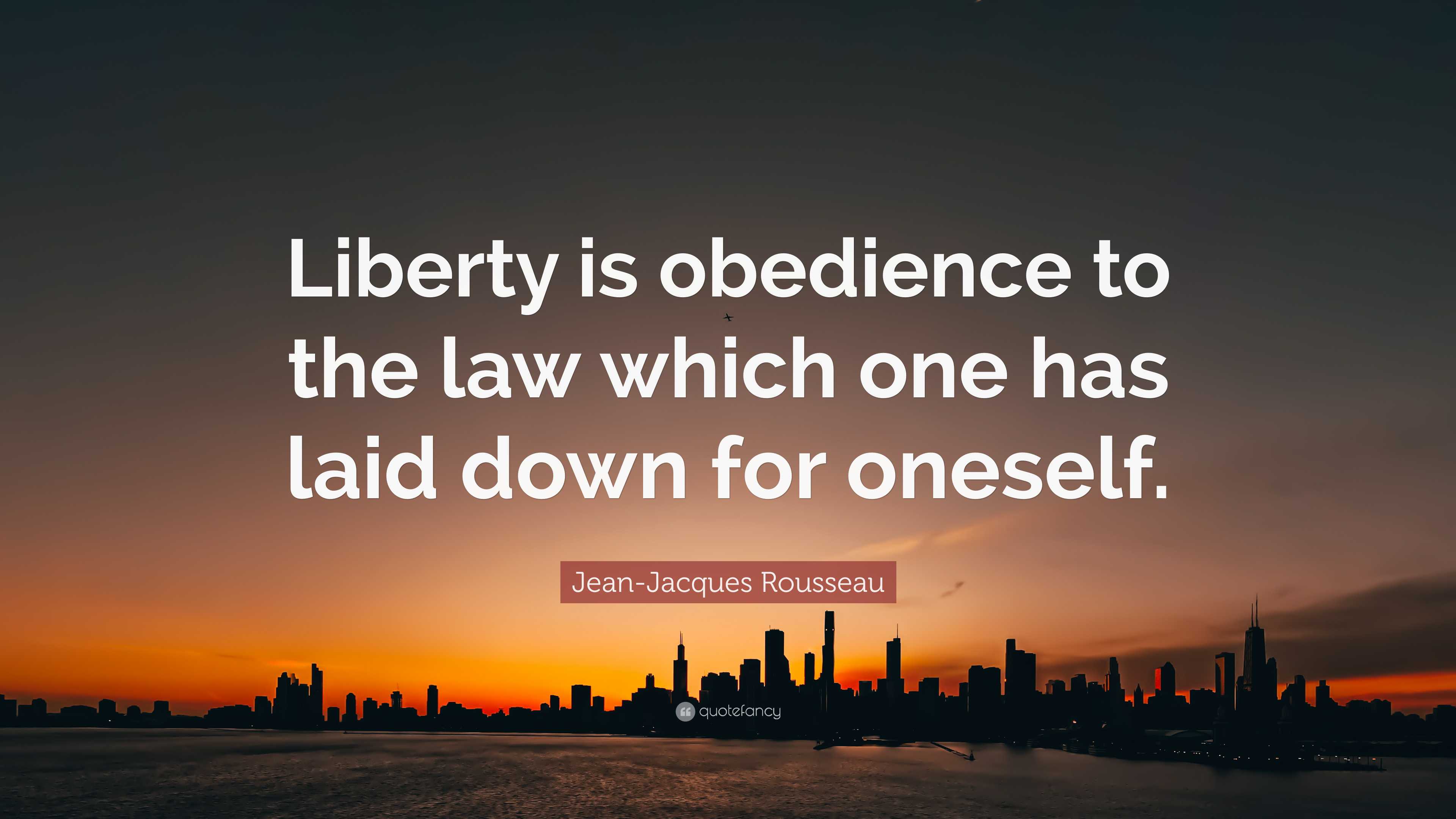 Jean-Jacques Rousseau Quote: “Liberty is obedience to the law which one ...