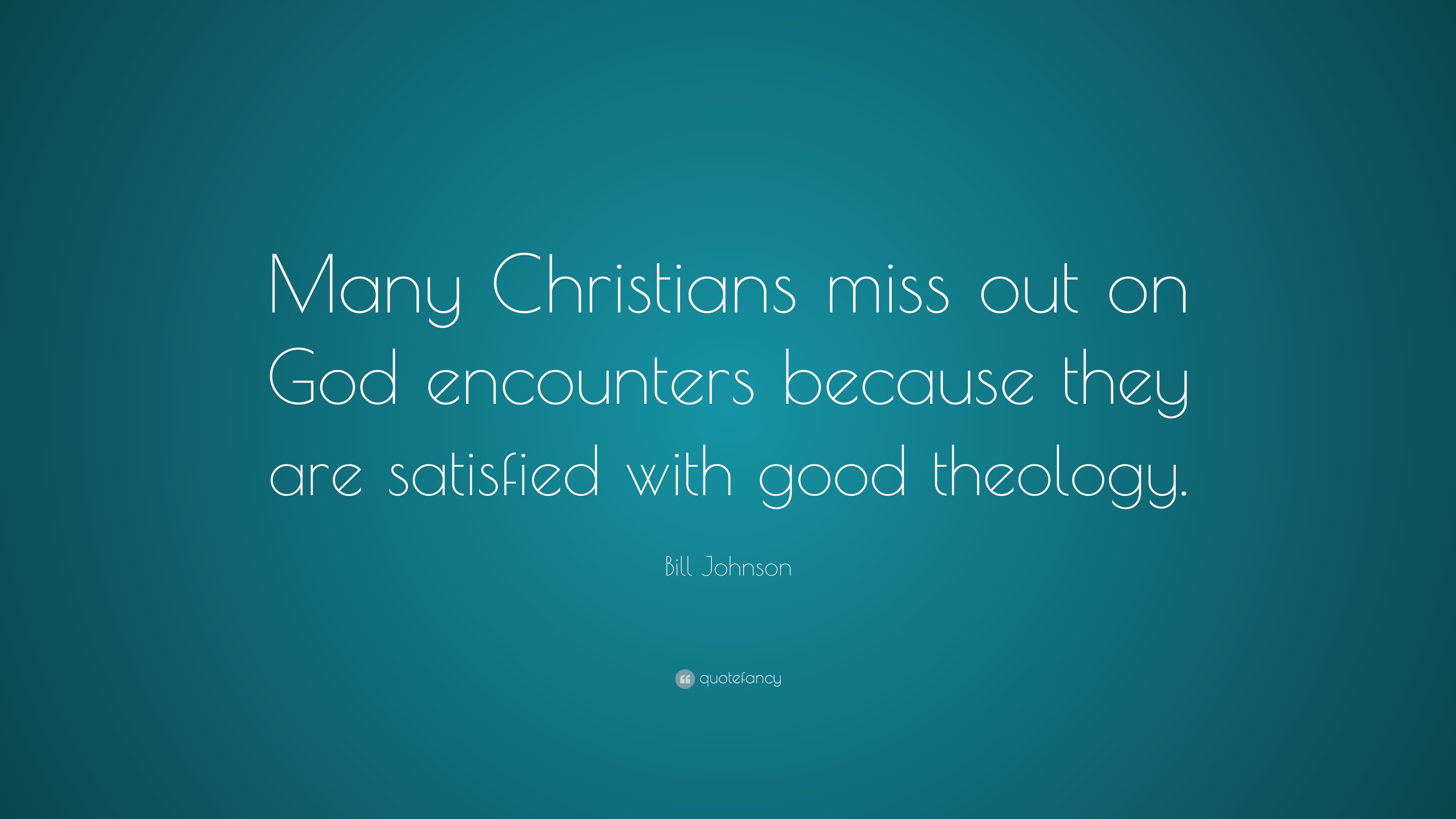 Bill Johnson Quote Many Christians Miss Out On God Encounters Because They Are Satisfied With Good