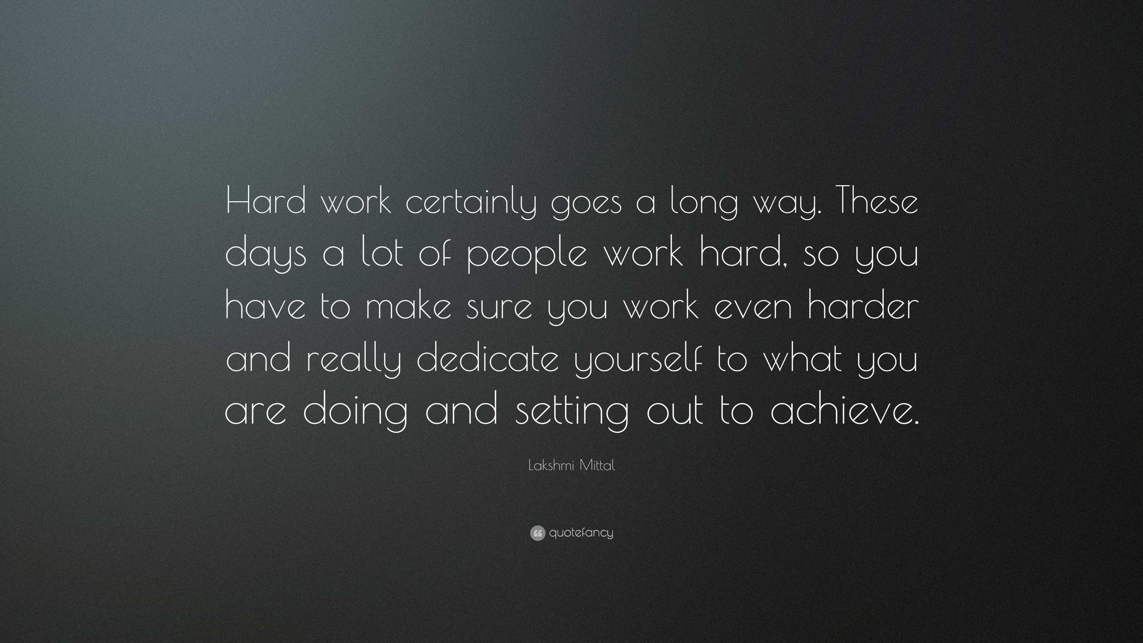 Lakshmi Mittal Quote: “Hard work certainly goes a long way. These days ...