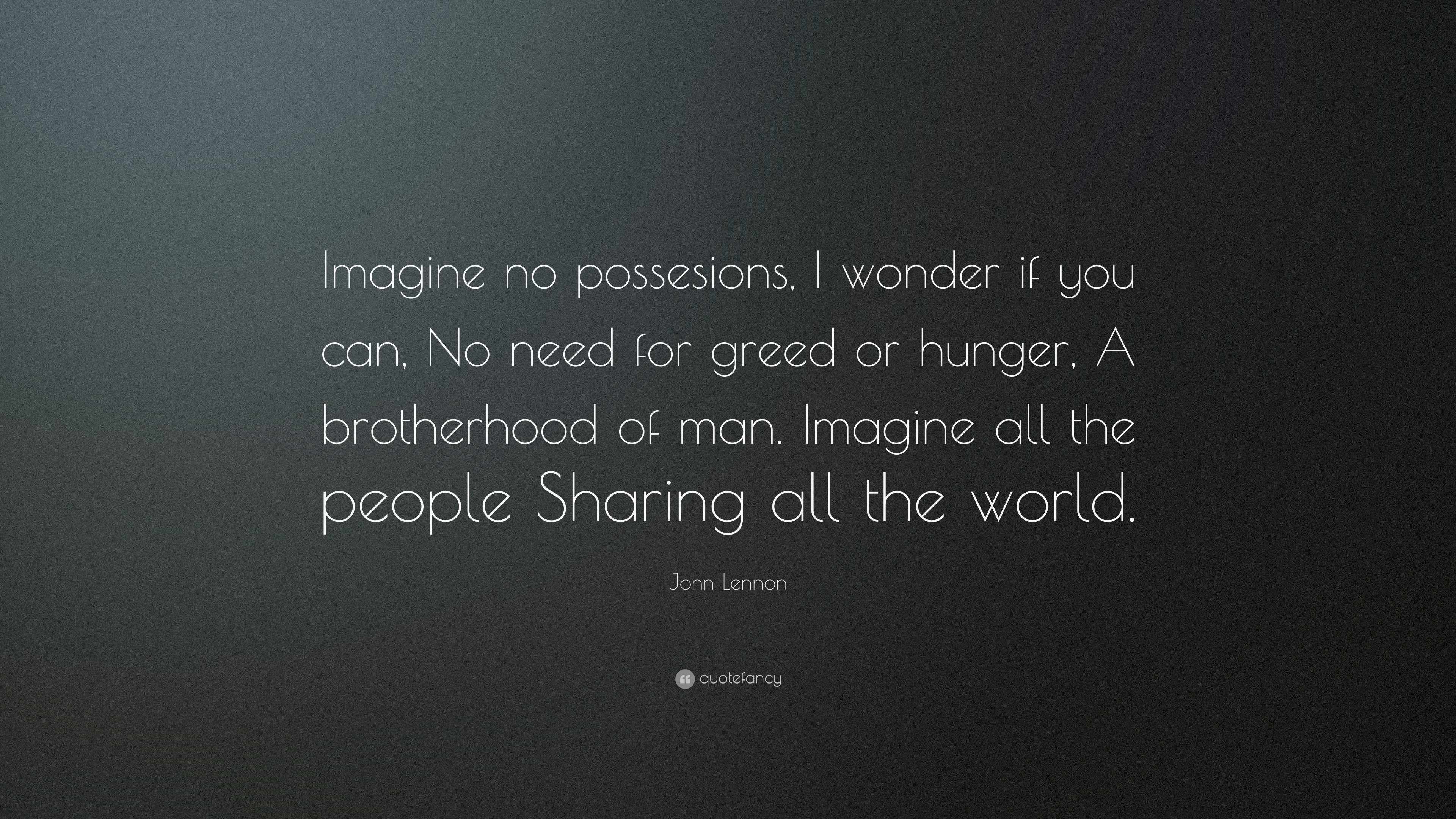 John Lennon Quote: “Imagine no possesions, I wonder if you can, No need ...