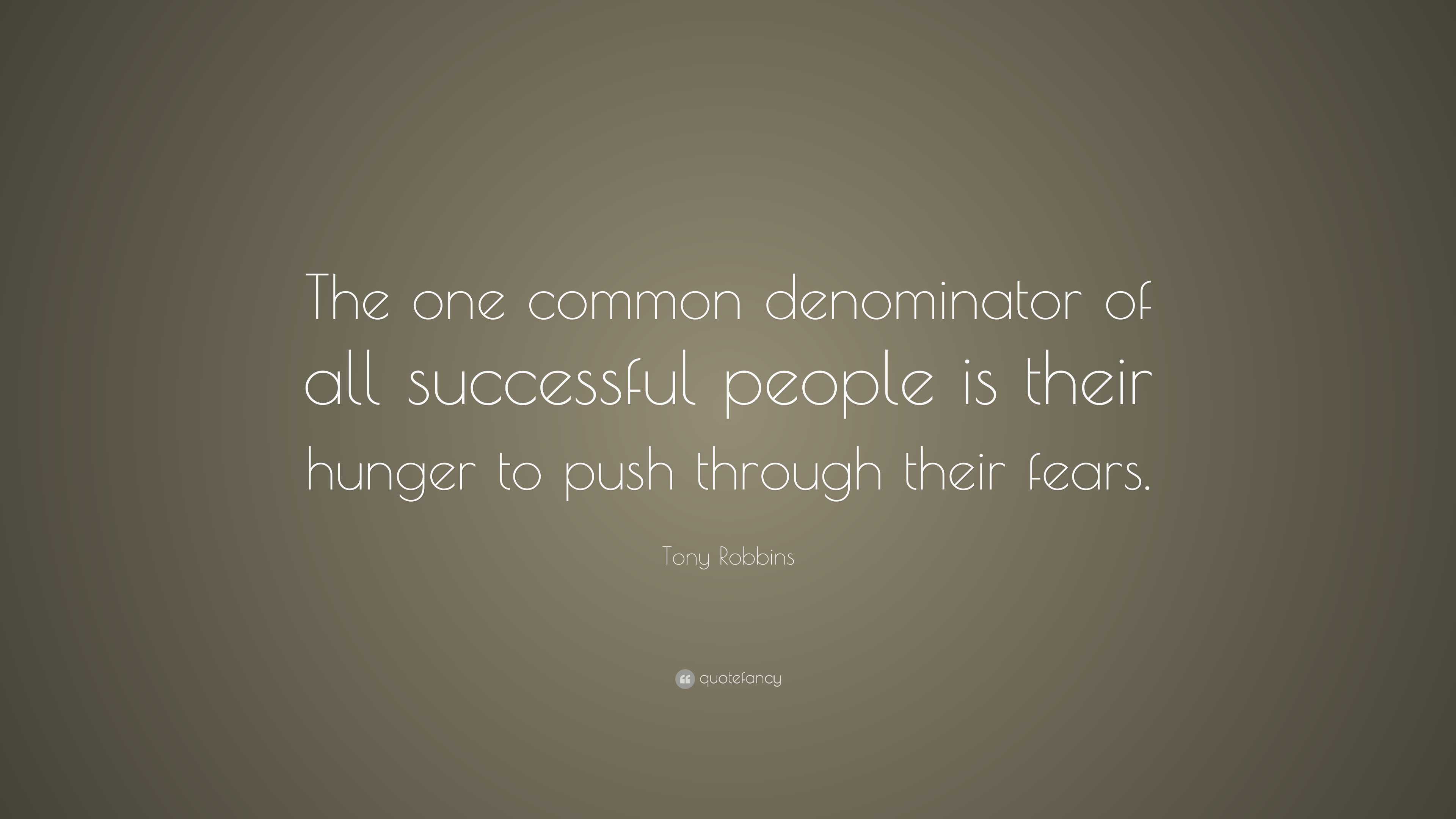 Tony Robbins Quote: “The one common denominator of all successful ...