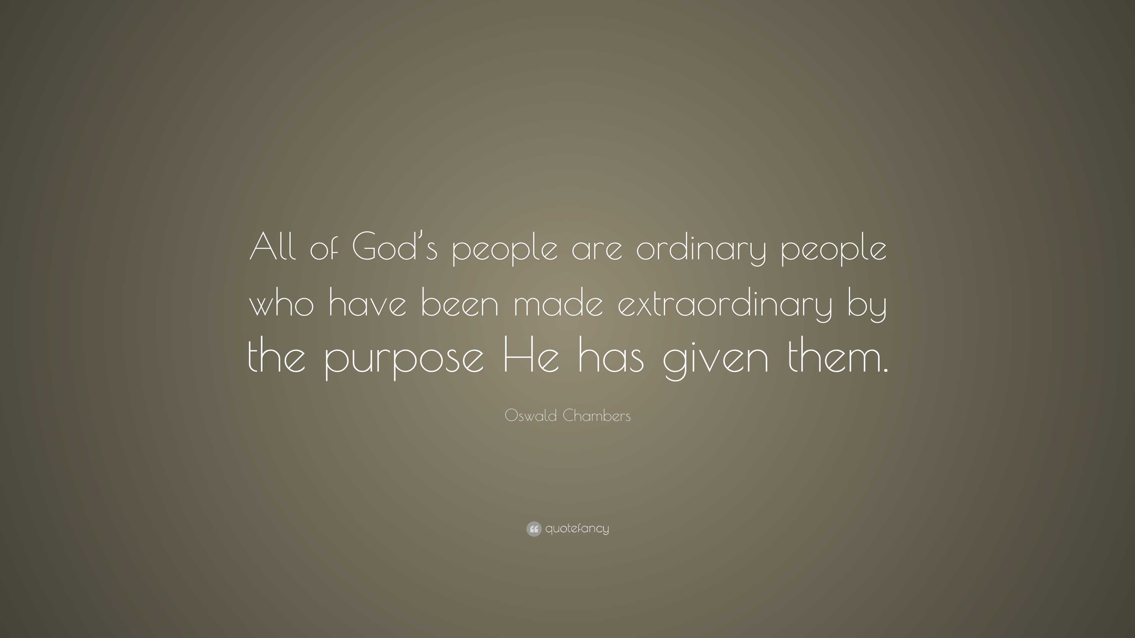 Oswald Chambers Quote: “All of God’s people are ordinary people who ...