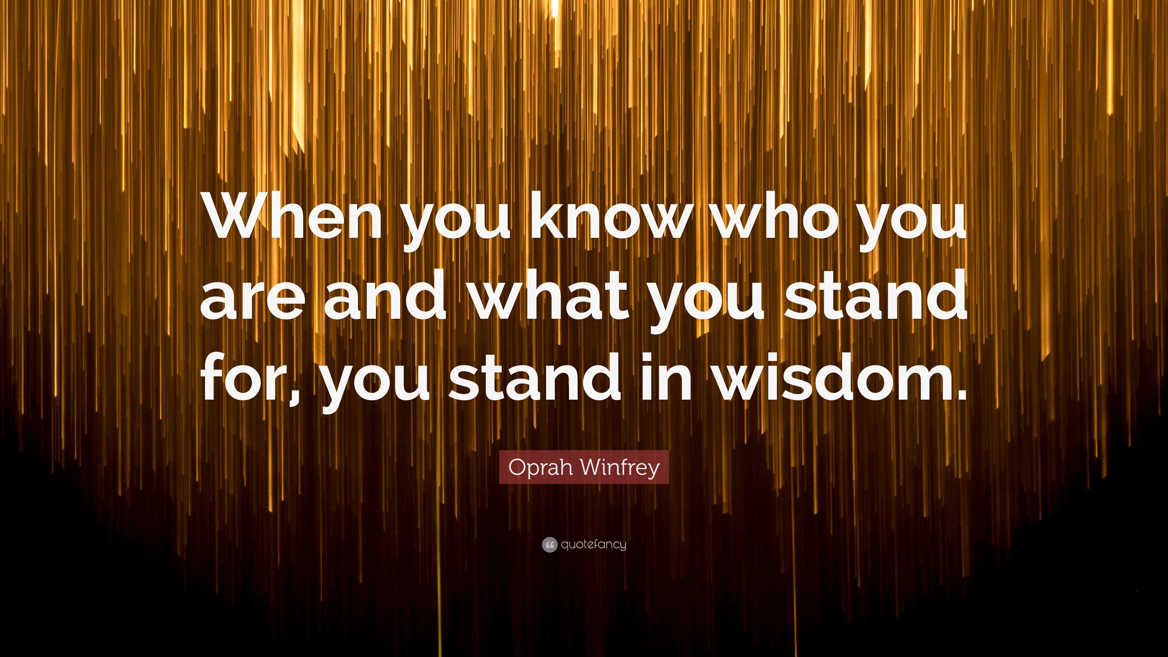 Oprah Winfrey Quote “When you know who you are and what you stand for