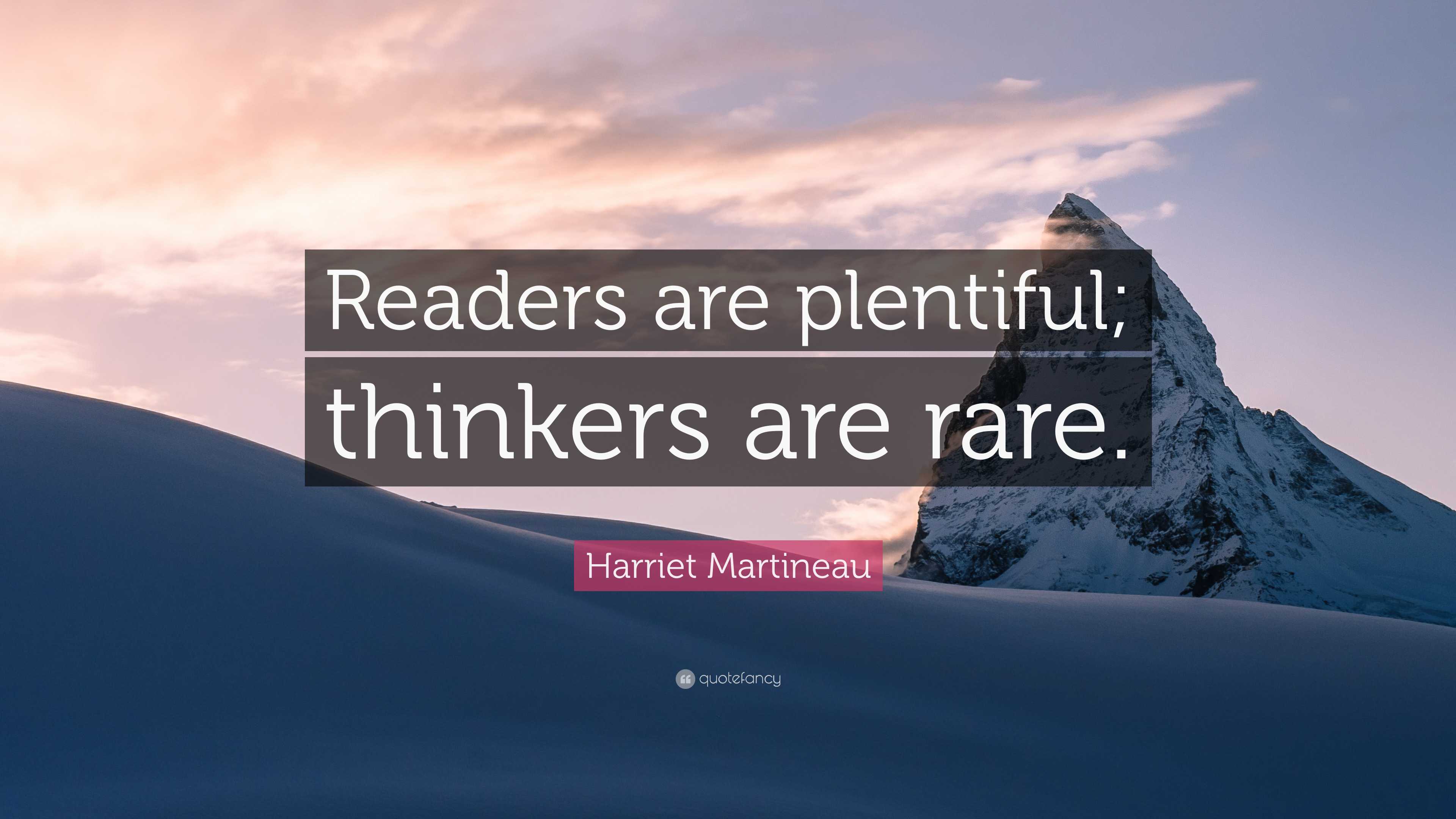 Harriet Martineau Quote: “Readers are plentiful; thinkers are rare.”