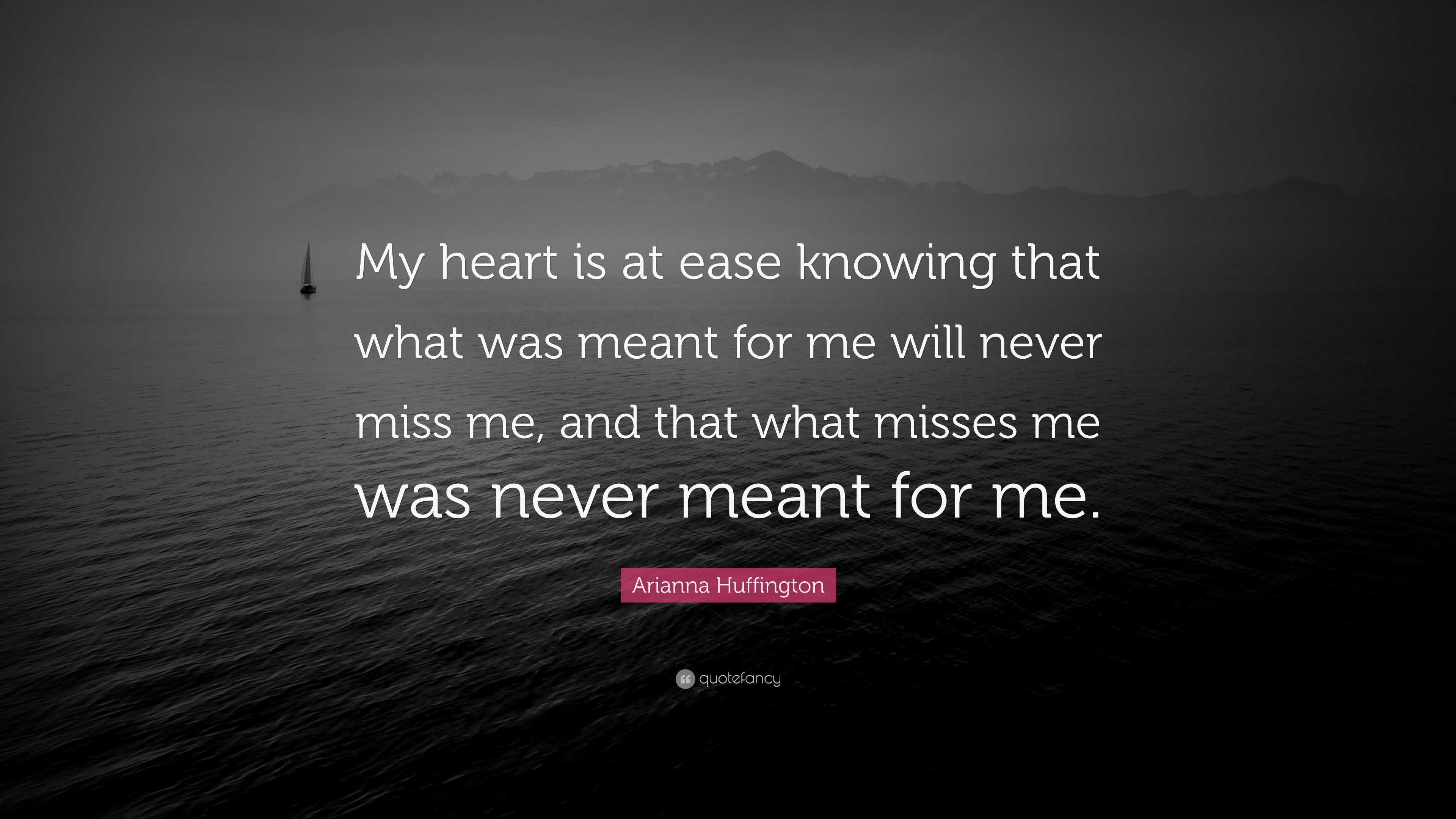 Arianna Huffington Quote “My heart is at ease knowing that what was