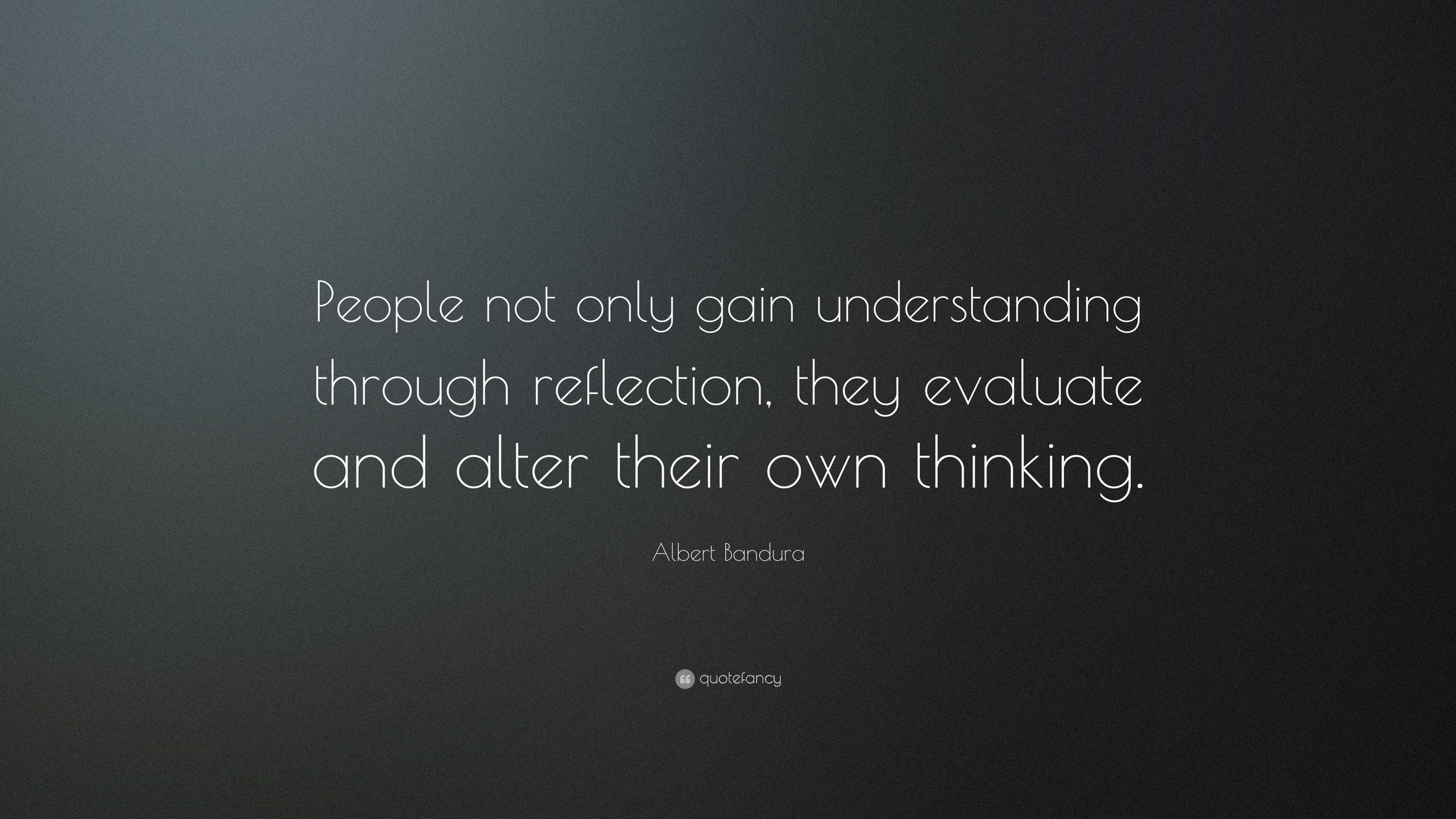 Albert Bandura Quote: “People not only gain understanding through ...