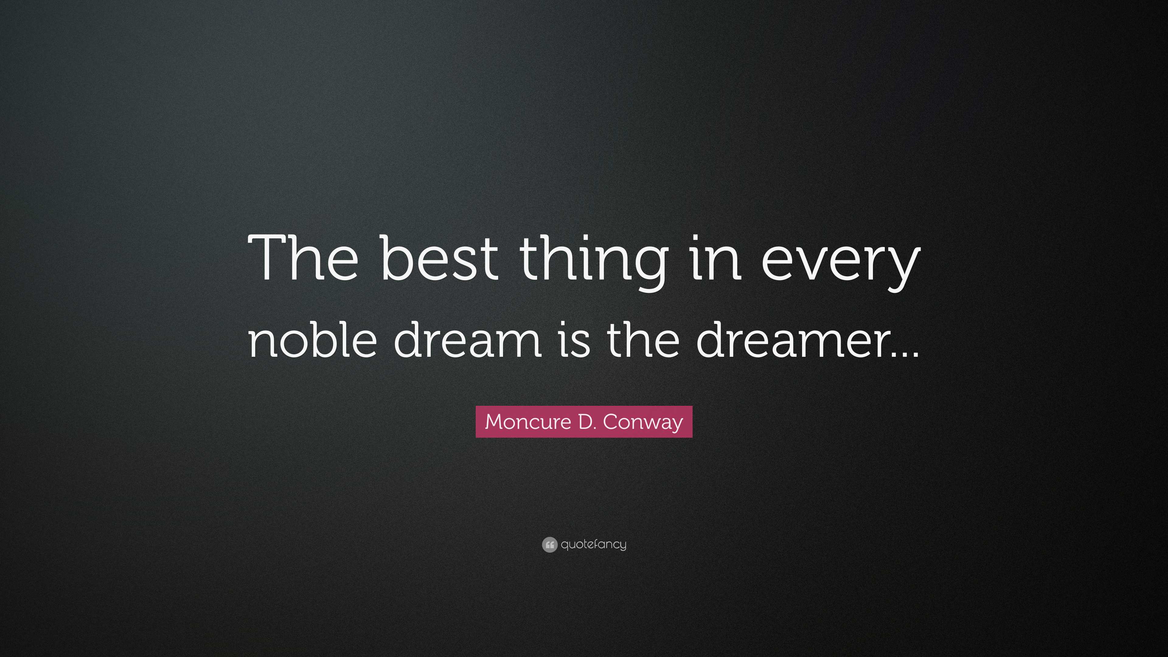 Moncure D. Conway Quote “The best thing in every noble