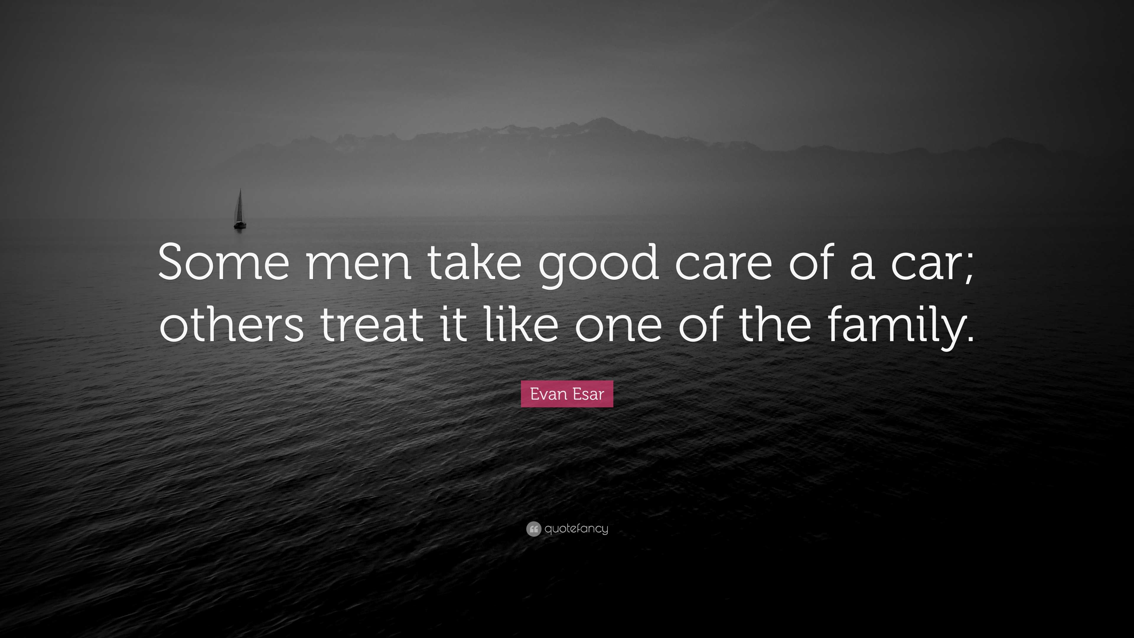 evan-esar-quote-some-men-take-good-care-of-a-car-others-treat-it