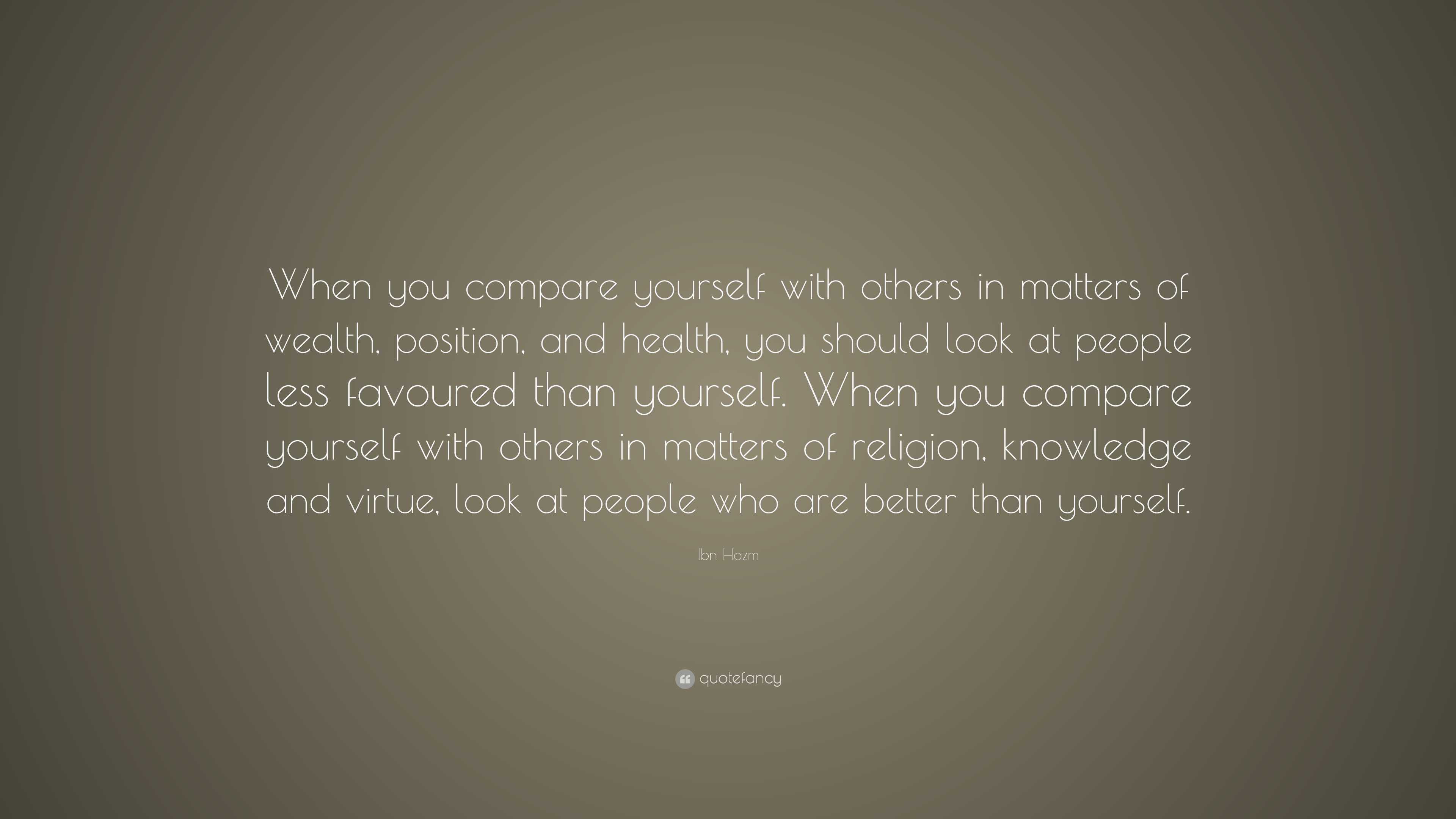 Ibn Hazm Quote: “When you compare yourself with others in matters of ...