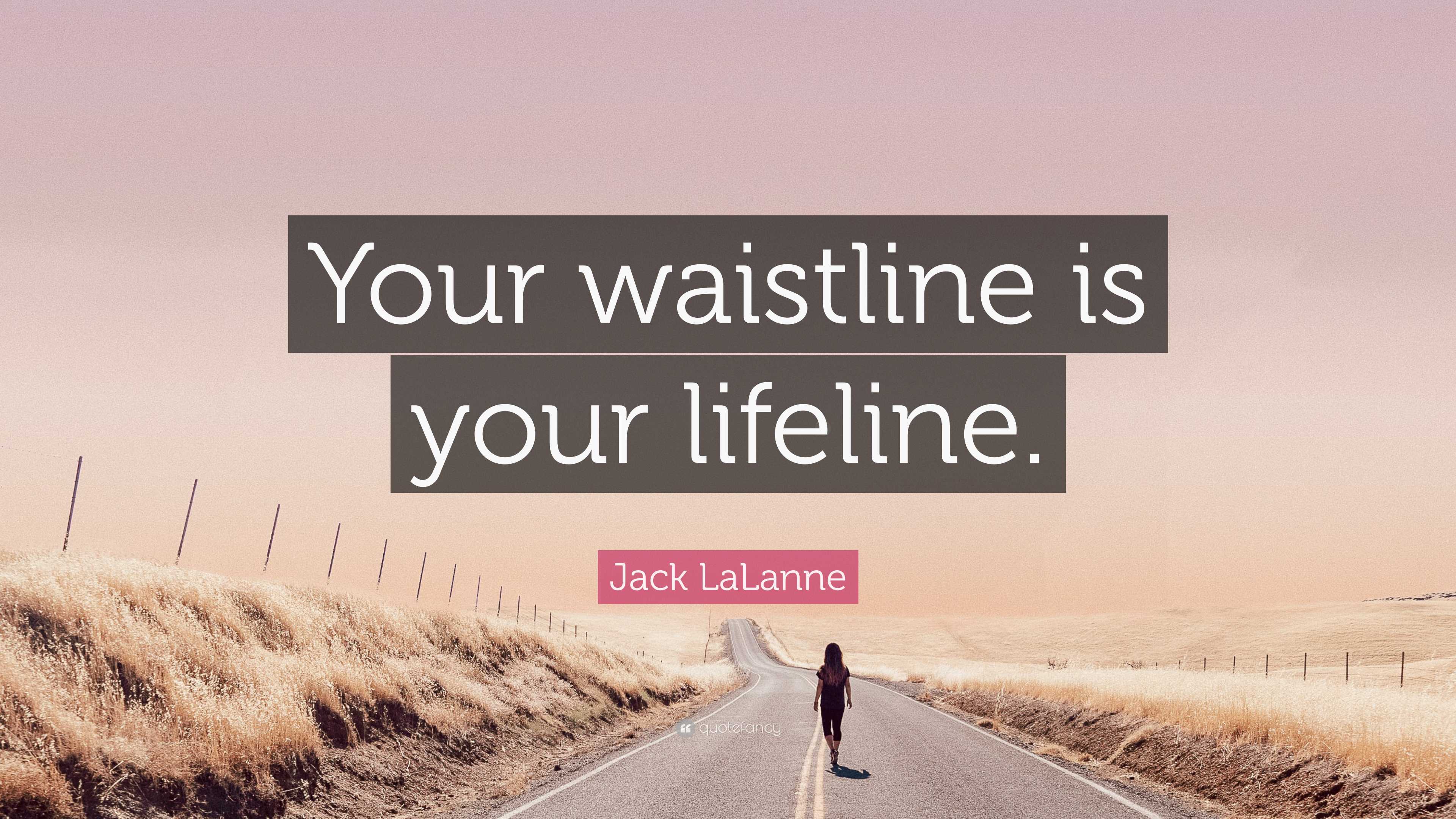 Your Waistline Is Your Lifeline: Your Waist Size Is Actually Even