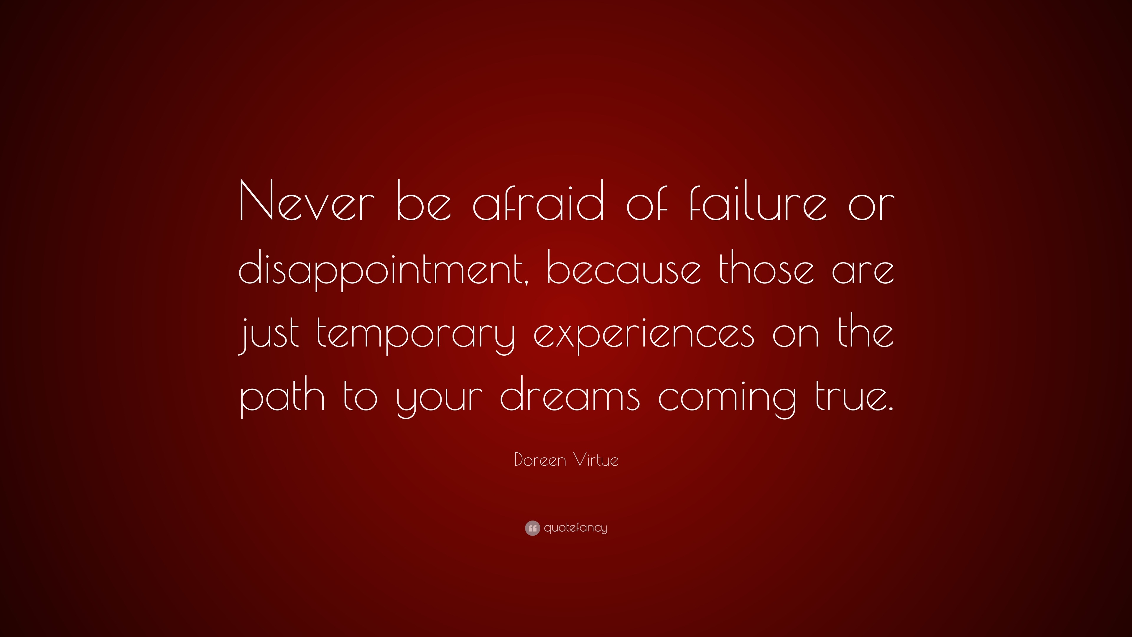 Doreen Virtue Quote: “Never be afraid of failure or disappointment ...