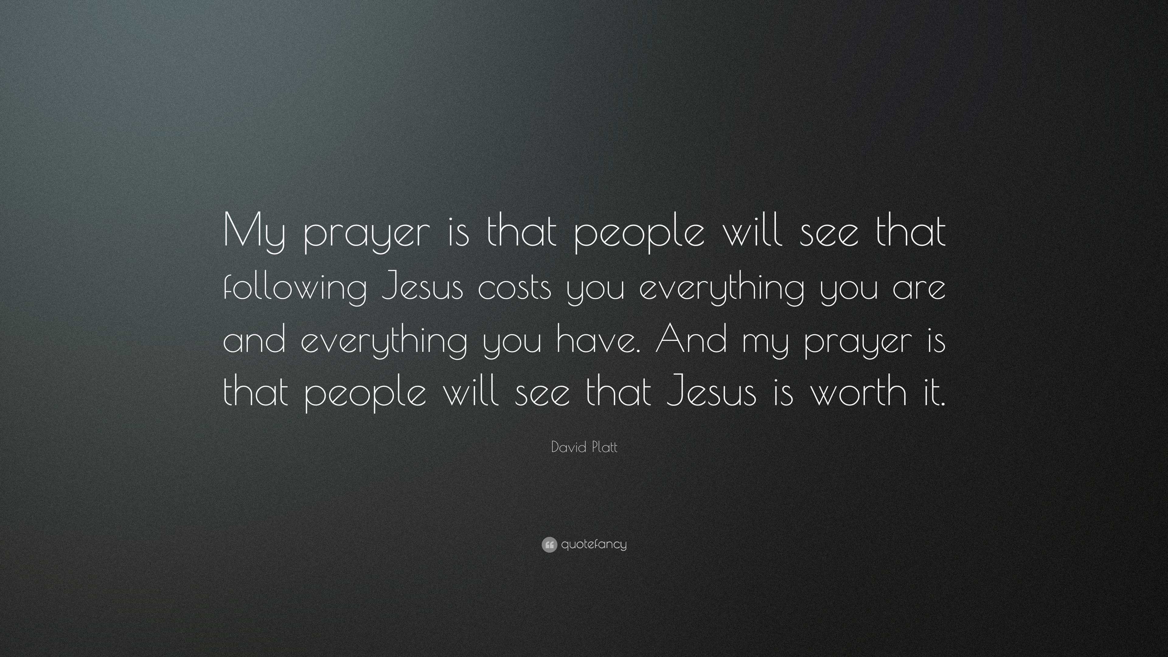 David Platt Quote: “My prayer is that people will see that following ...