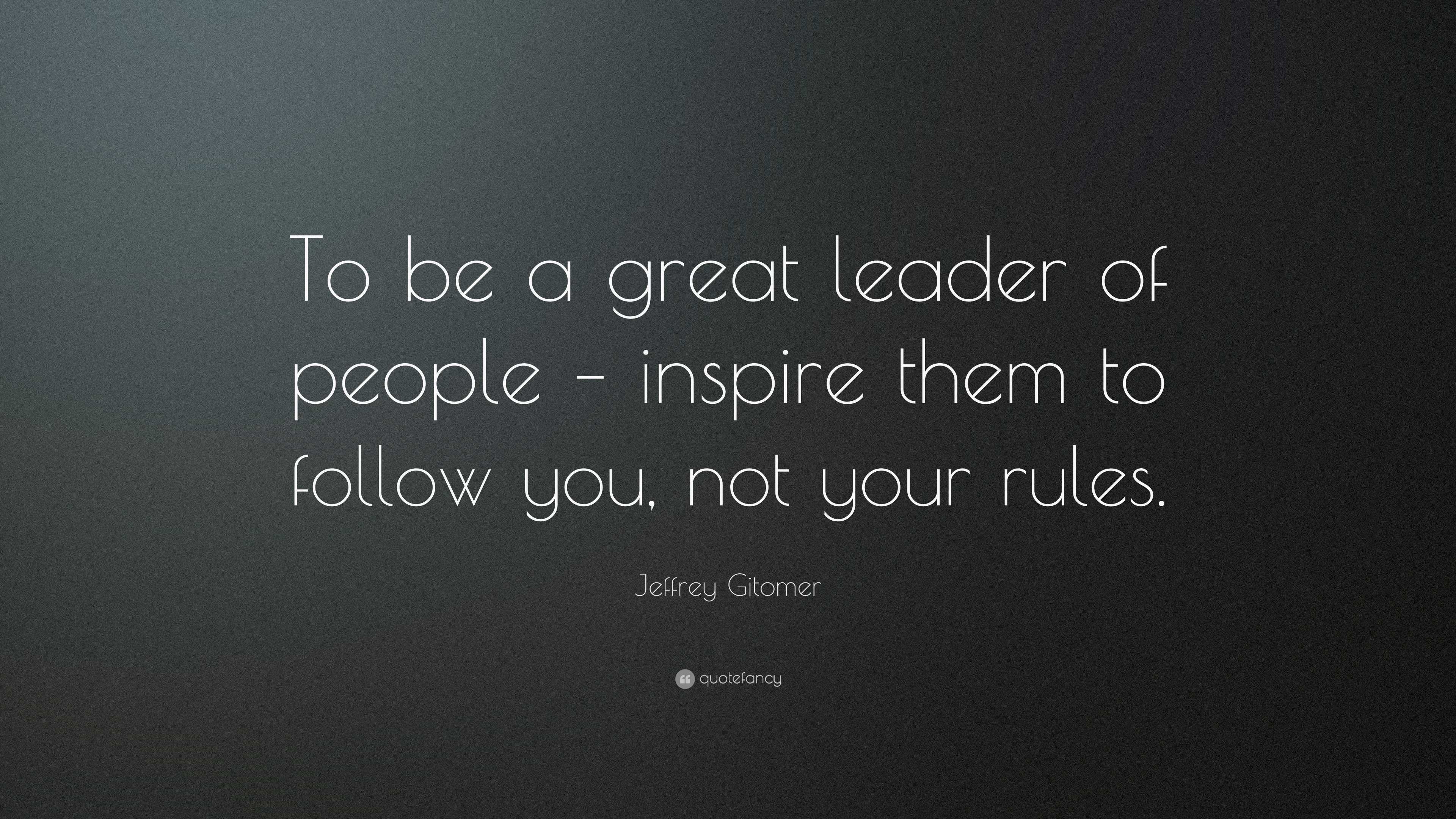 Jeffrey Gitomer Quote: “To be a great leader of people – inspire them ...