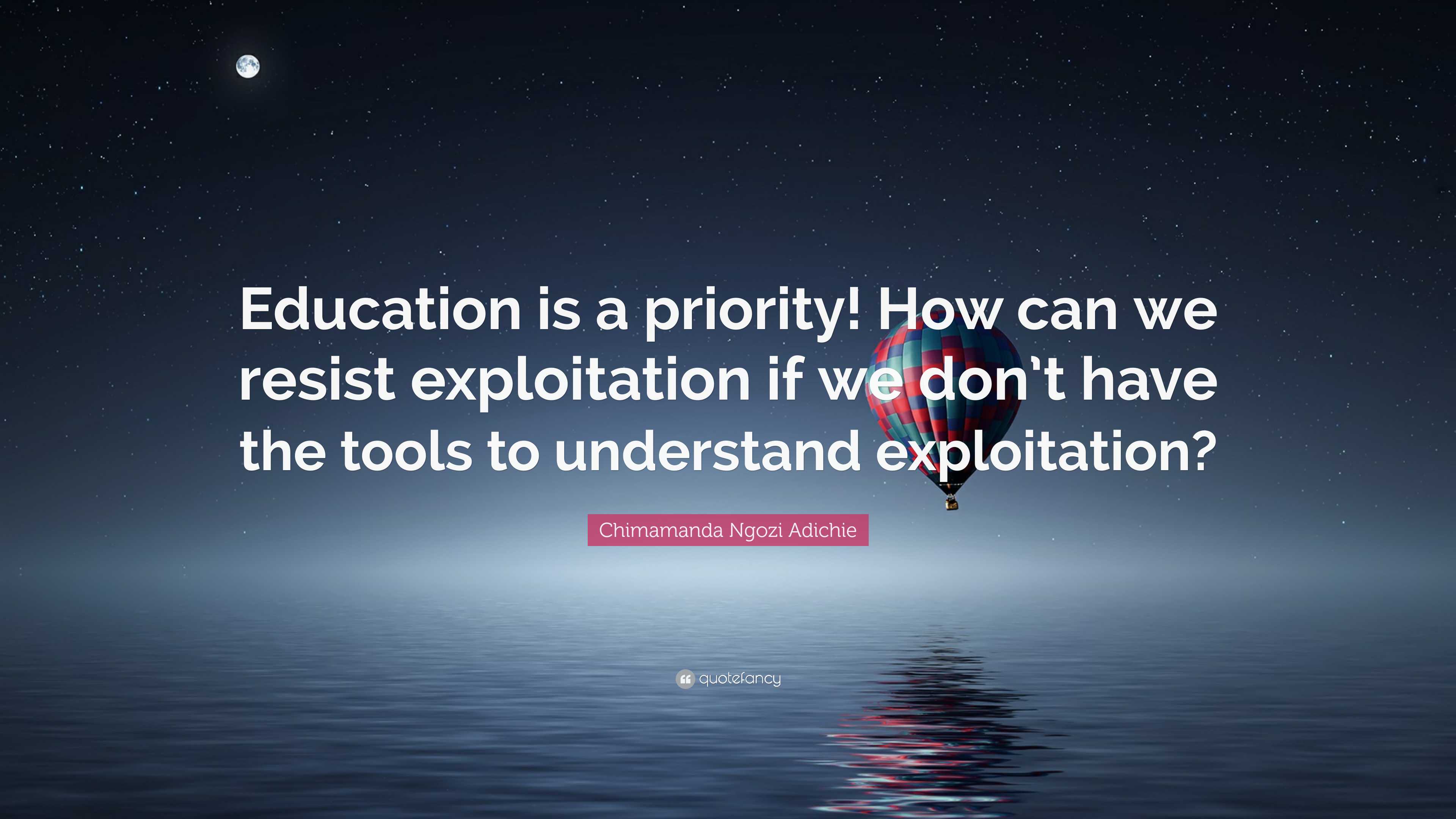 Chimamanda Ngozi Adichie Quote: “education Is A Priority! How Can We 