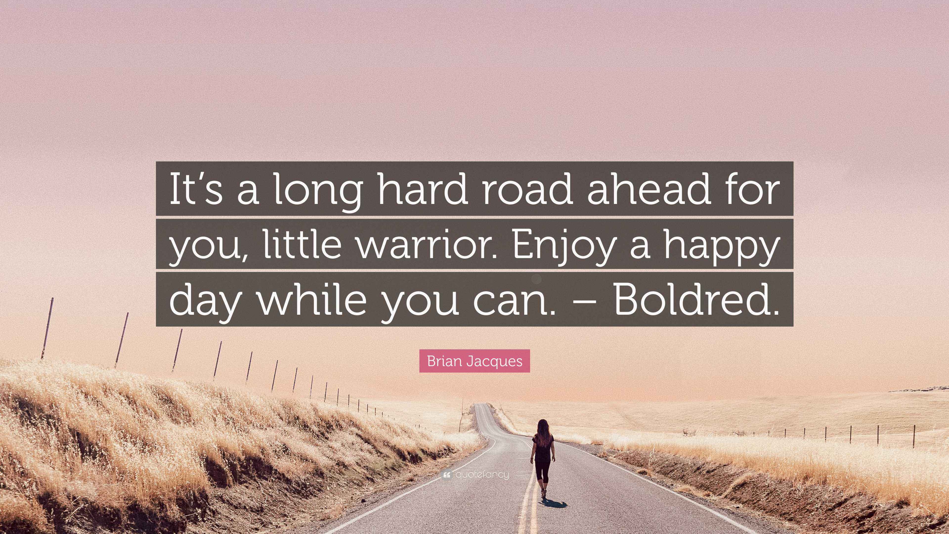 Brian Jacques Quote: “It's a long hard road ahead for you