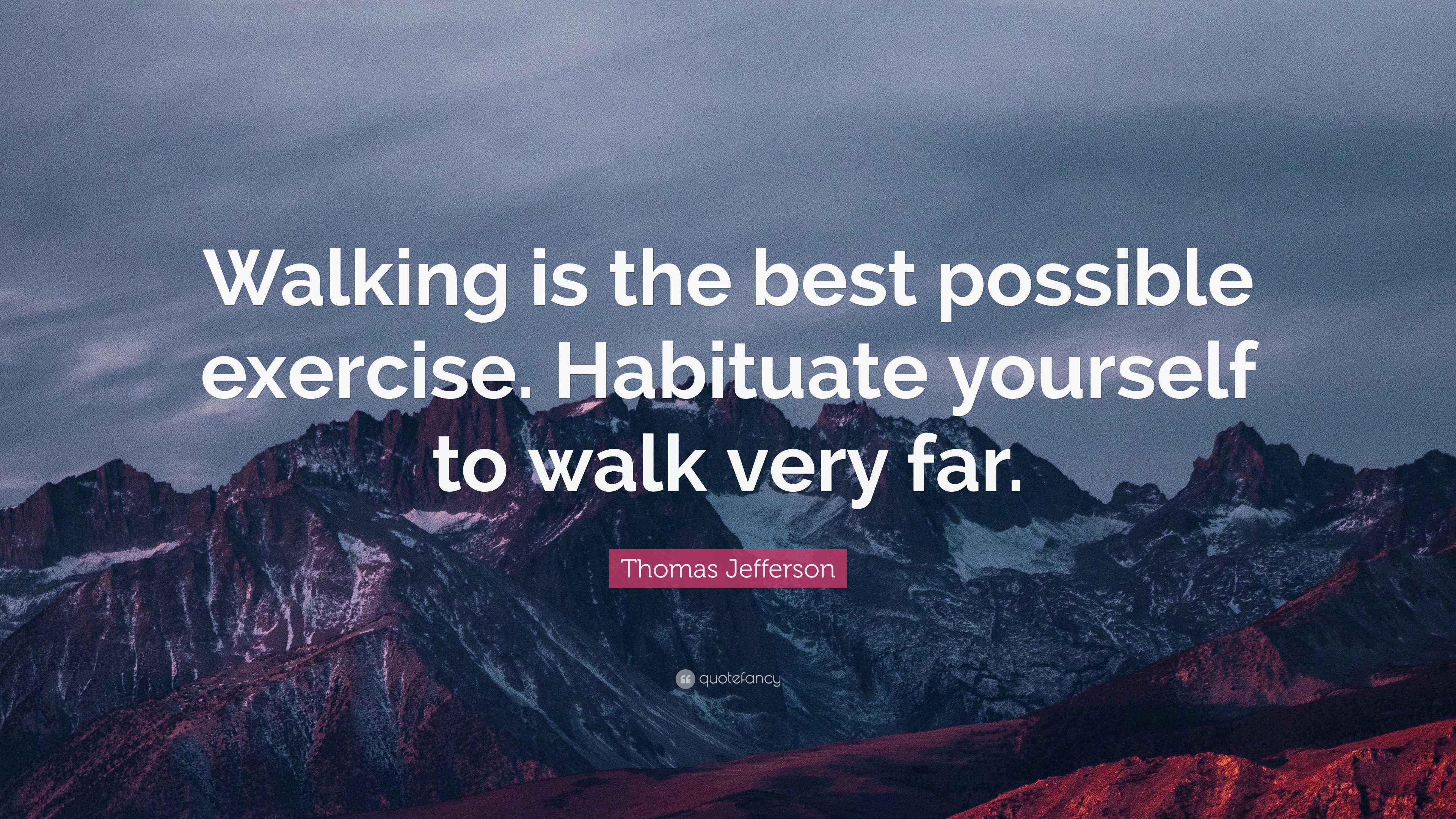 Thomas Jefferson Quote: “Walking is the best possible exercise. Habituate  yourself to walk very far.”, image size:3840x2160