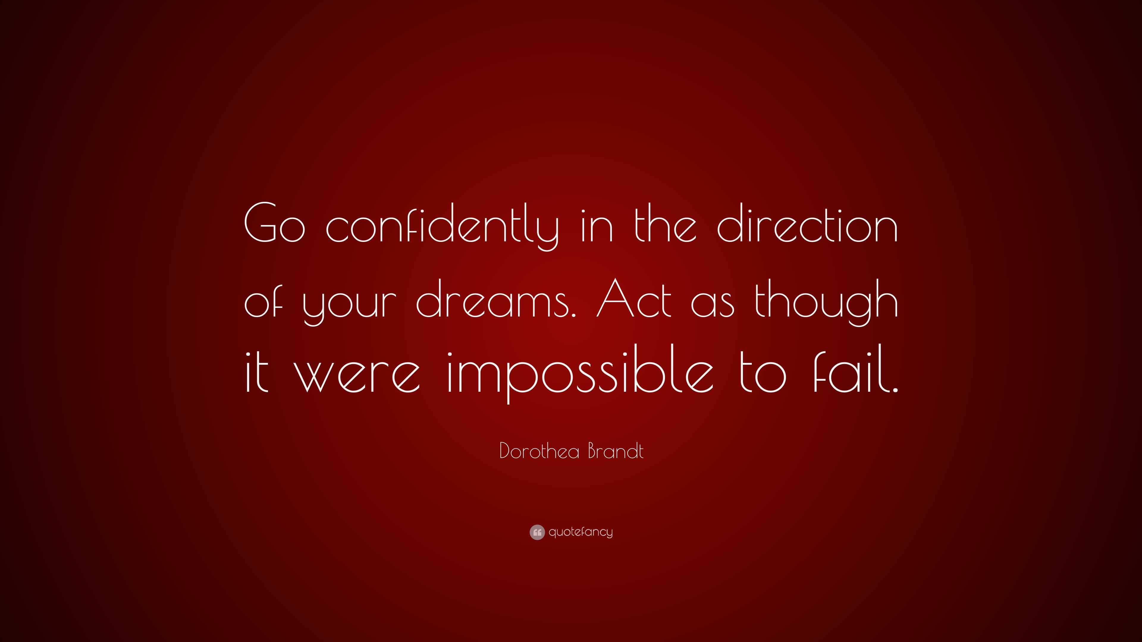 Dorothea Brandt Quote: “Go confidently in the direction of your dreams ...