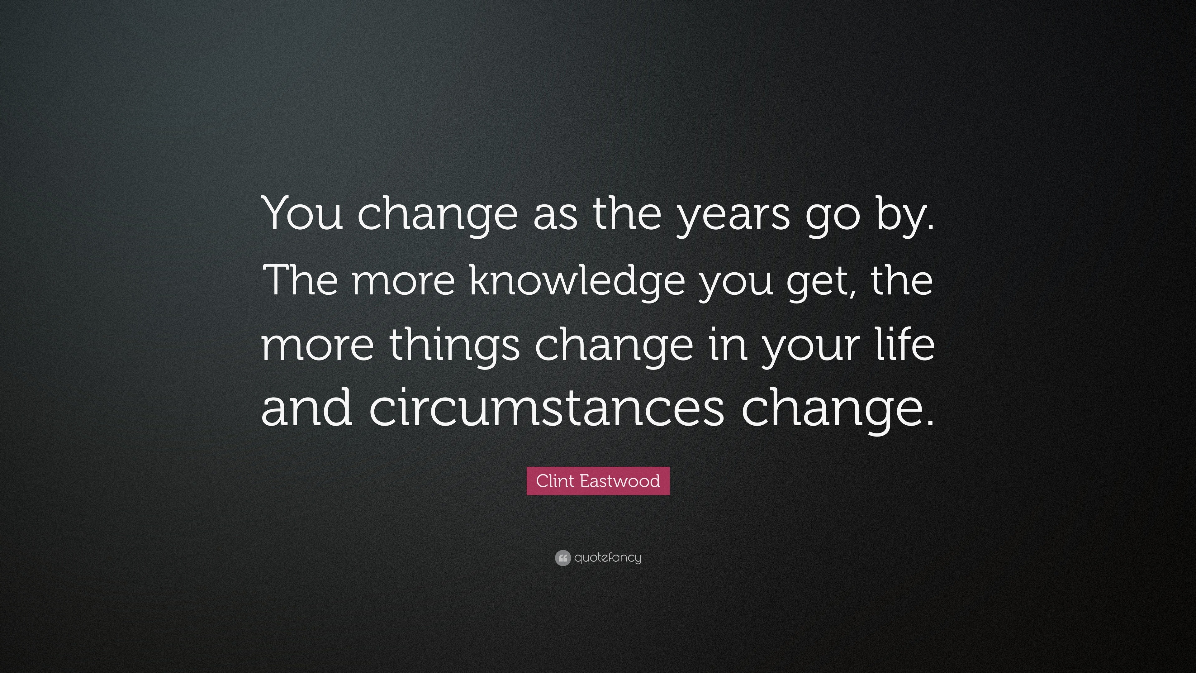 clint-eastwood-quote-you-change-as-the-years-go-by-the-more