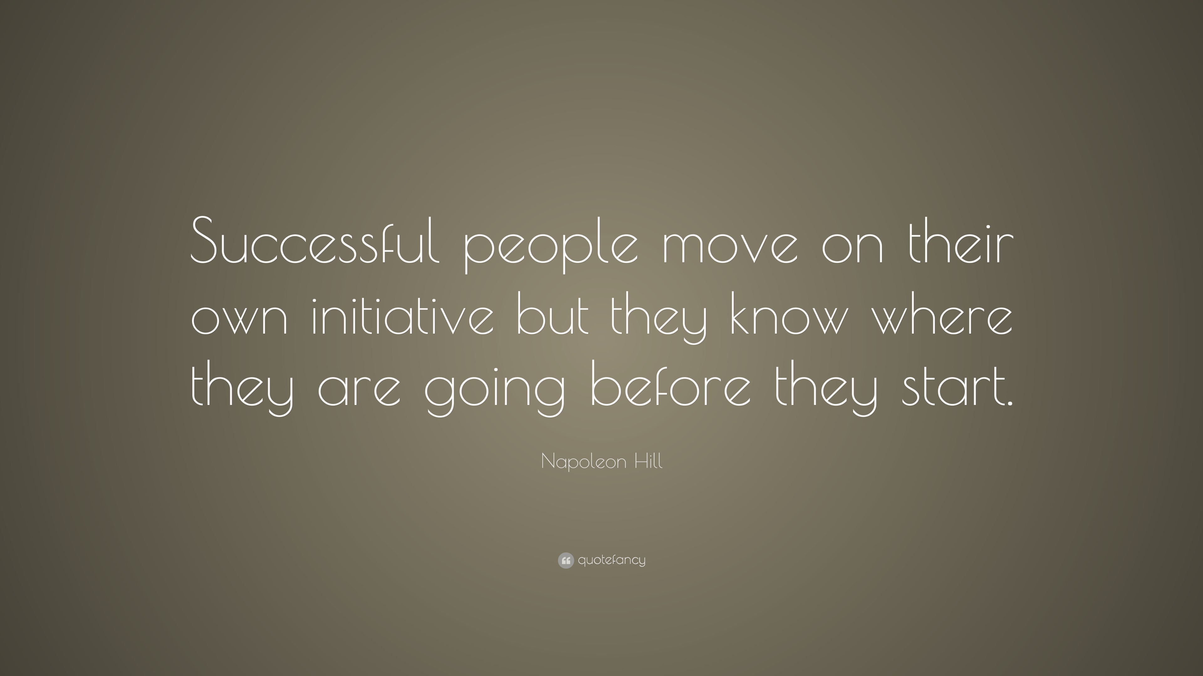 Napoleon Hill Quote: “Successful people move on their own initiative ...
