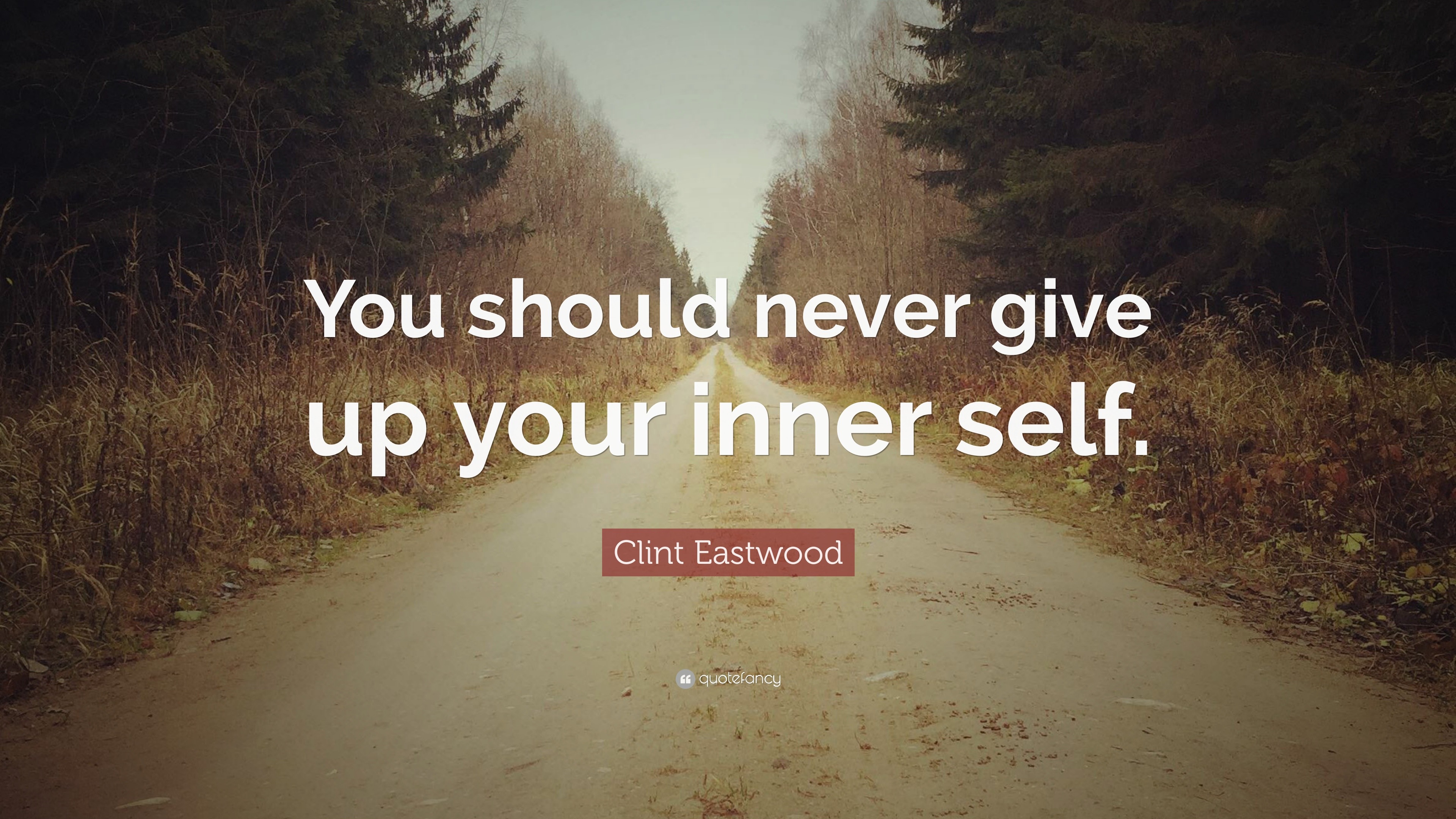 Clint Eastwood Quote: “You should never give up your inner self.”