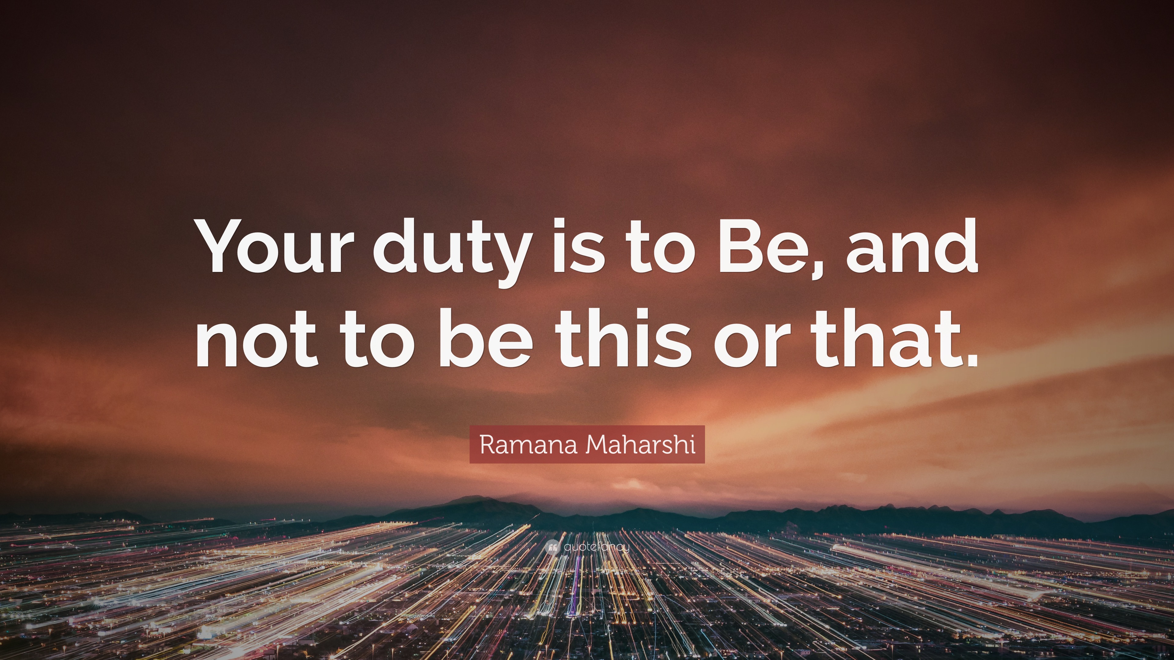 Ramana Maharshi Quote: “Your duty is to Be, and not to be this or that.”